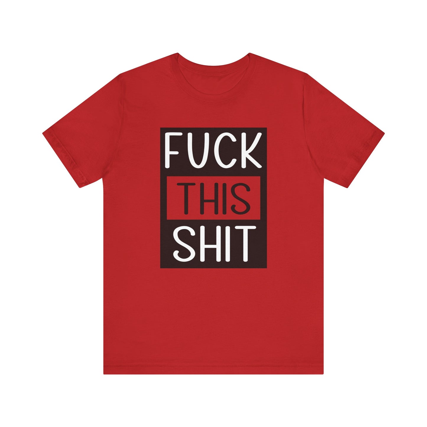 Fuck This Shit - Unisex T-Shirt