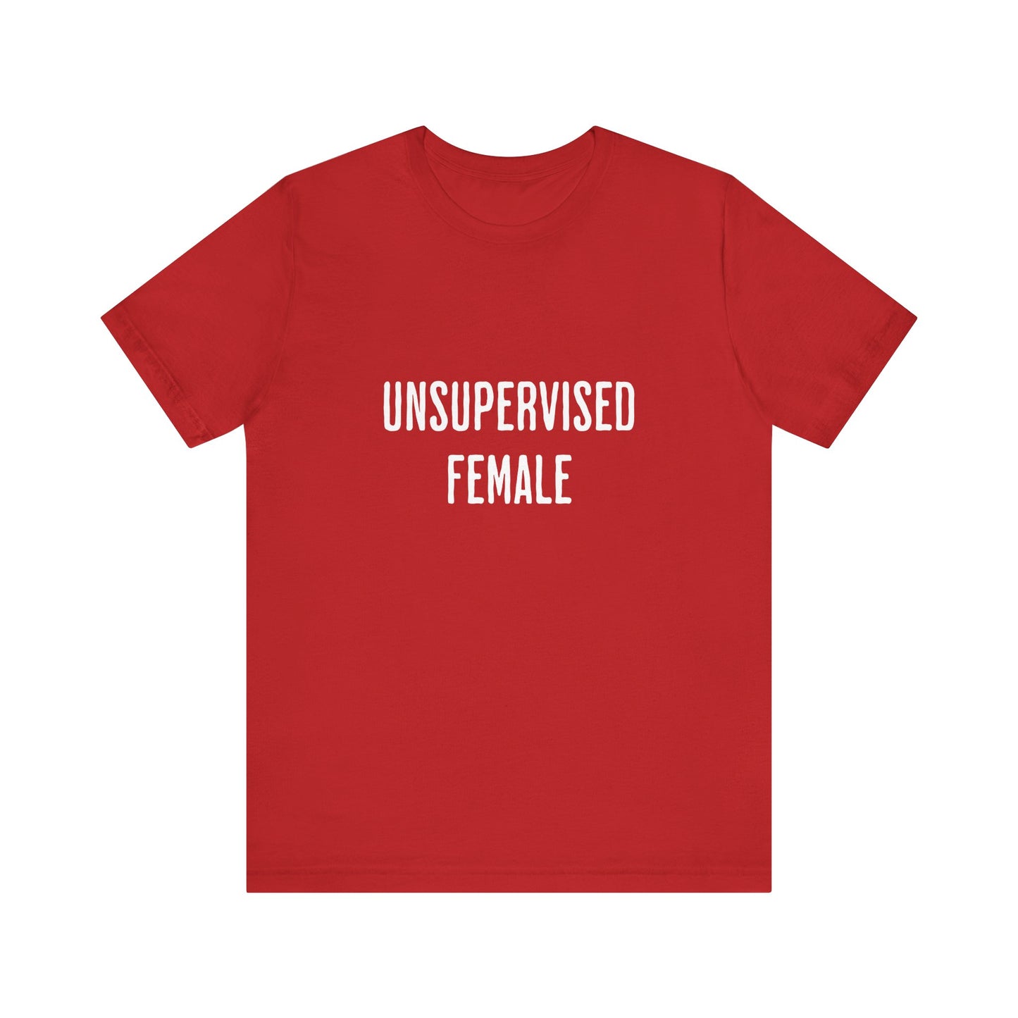 Unsupervised Female - Unisex T-Shirt