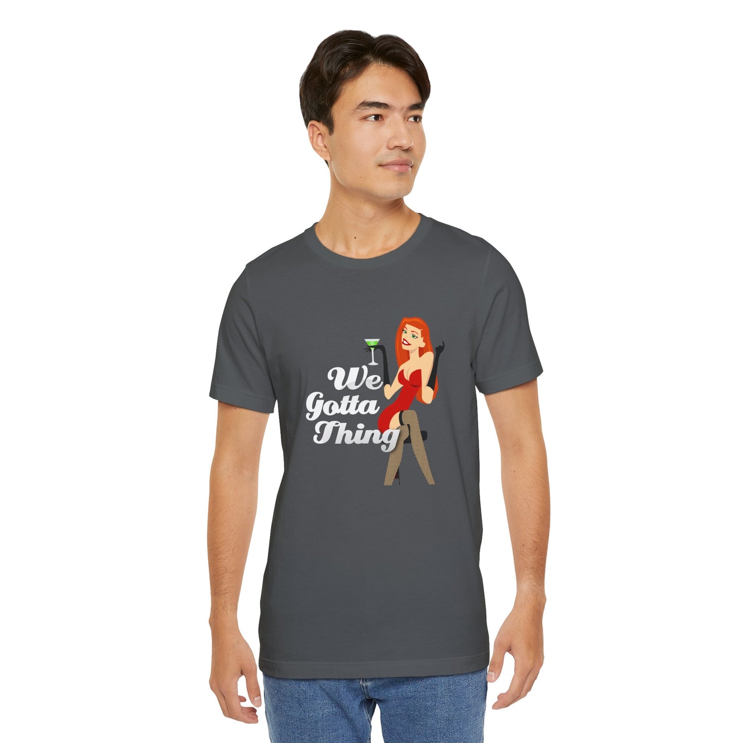 We Gotta Thing - Unisex T-Shirt
