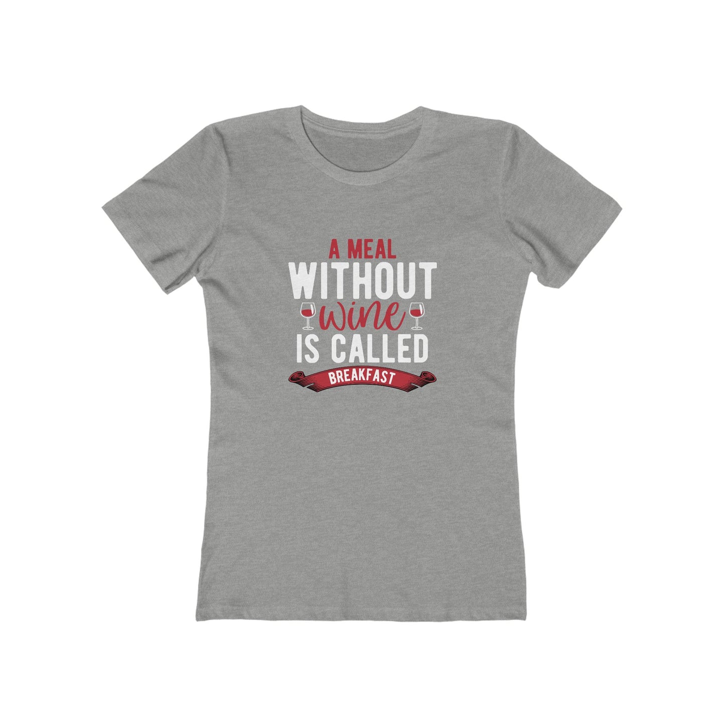 A Meal Without Wine Is Called Breakfast - Women's T-shirt