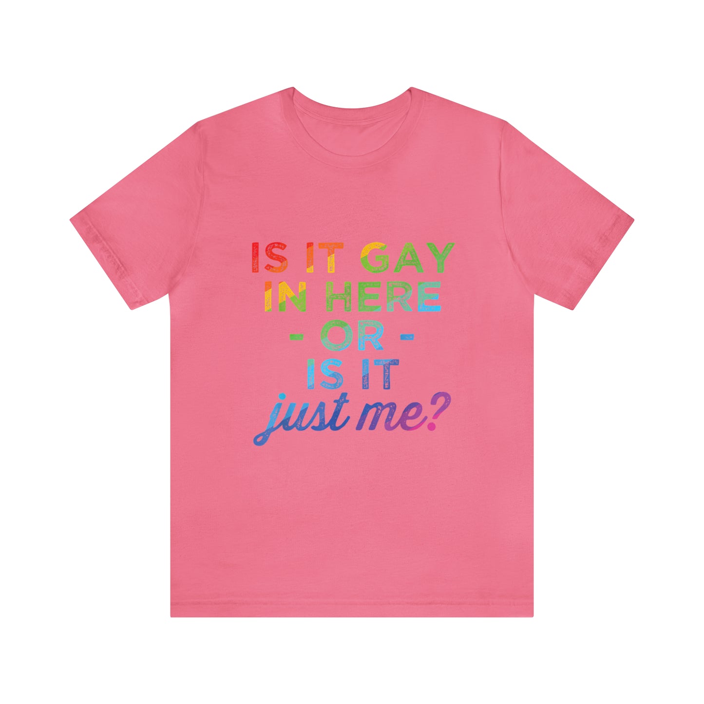 Is It Gay In Here Or Is It Just Me 2 - Unisex T-Shirt
