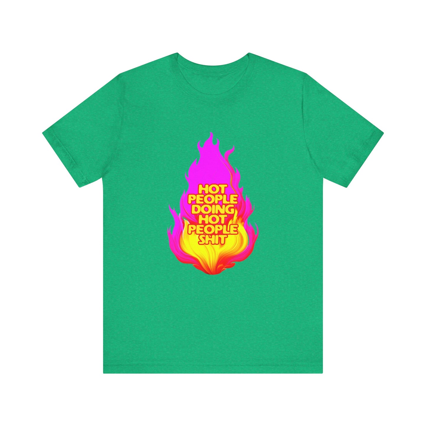 Hot People Doing Hot People Shit - Unisex T-Shirt