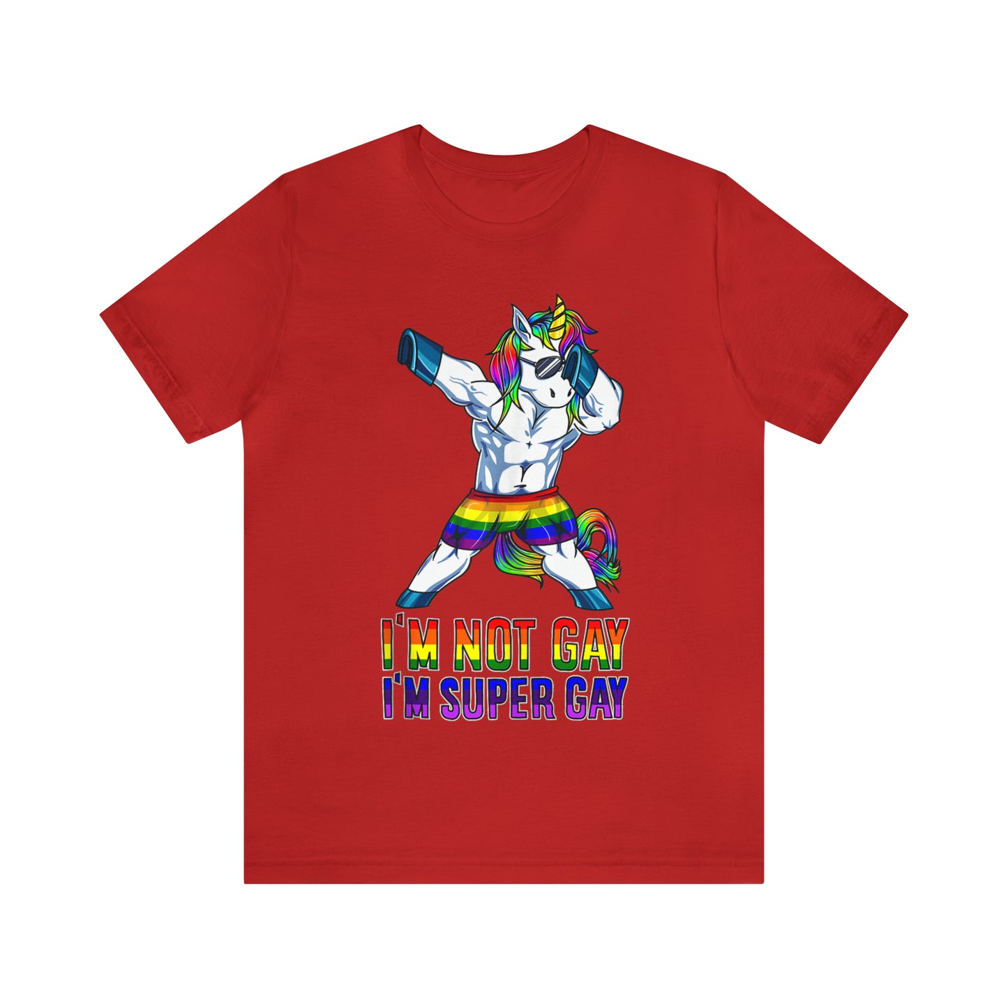 I'm Not Gay I'm Super Gay 2 - Unisex T-Shirt