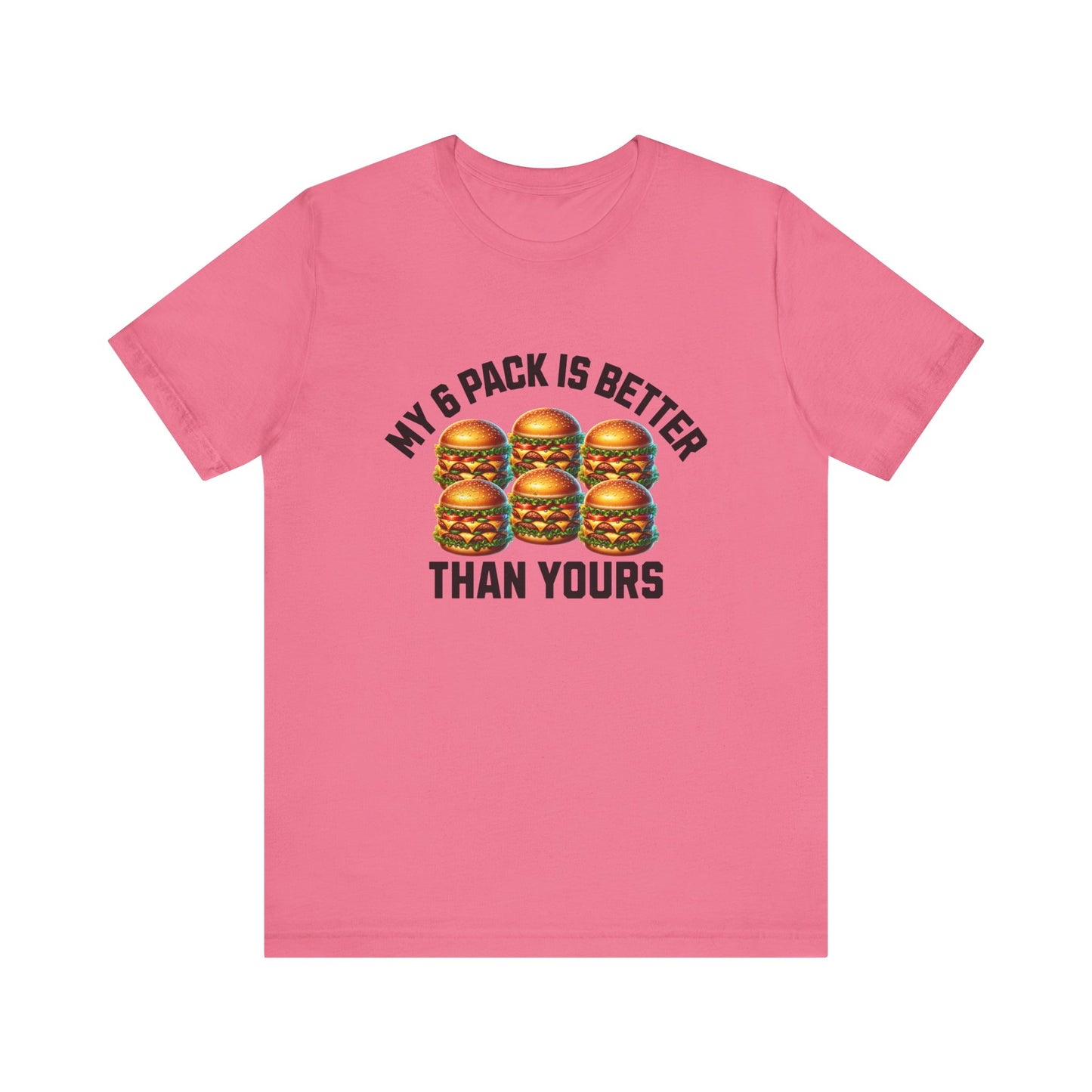 My 6-Pack Is Better Than Yours - Unisex T-Shirt