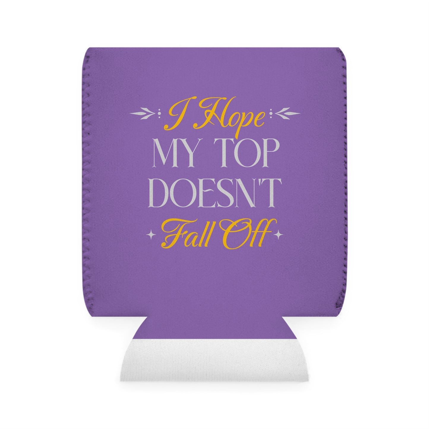 I Hope My Top Doesn't Fall Off - Can Koozie