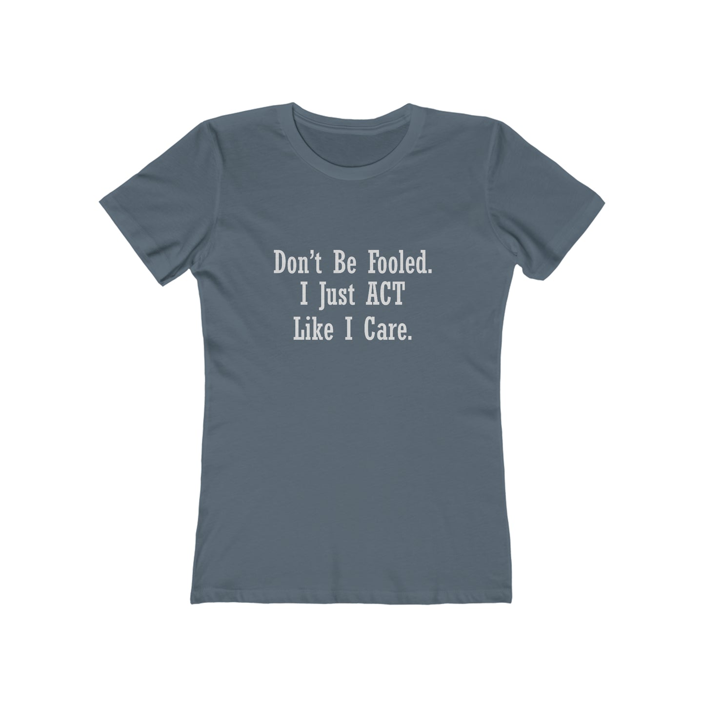 Don't Be Fooled. I Just ACT Like I Care - Women's T-shirt