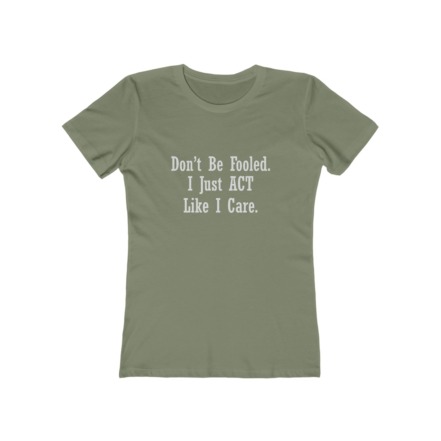 Don't Be Fooled. I Just ACT Like I Care - Women's T-shirt