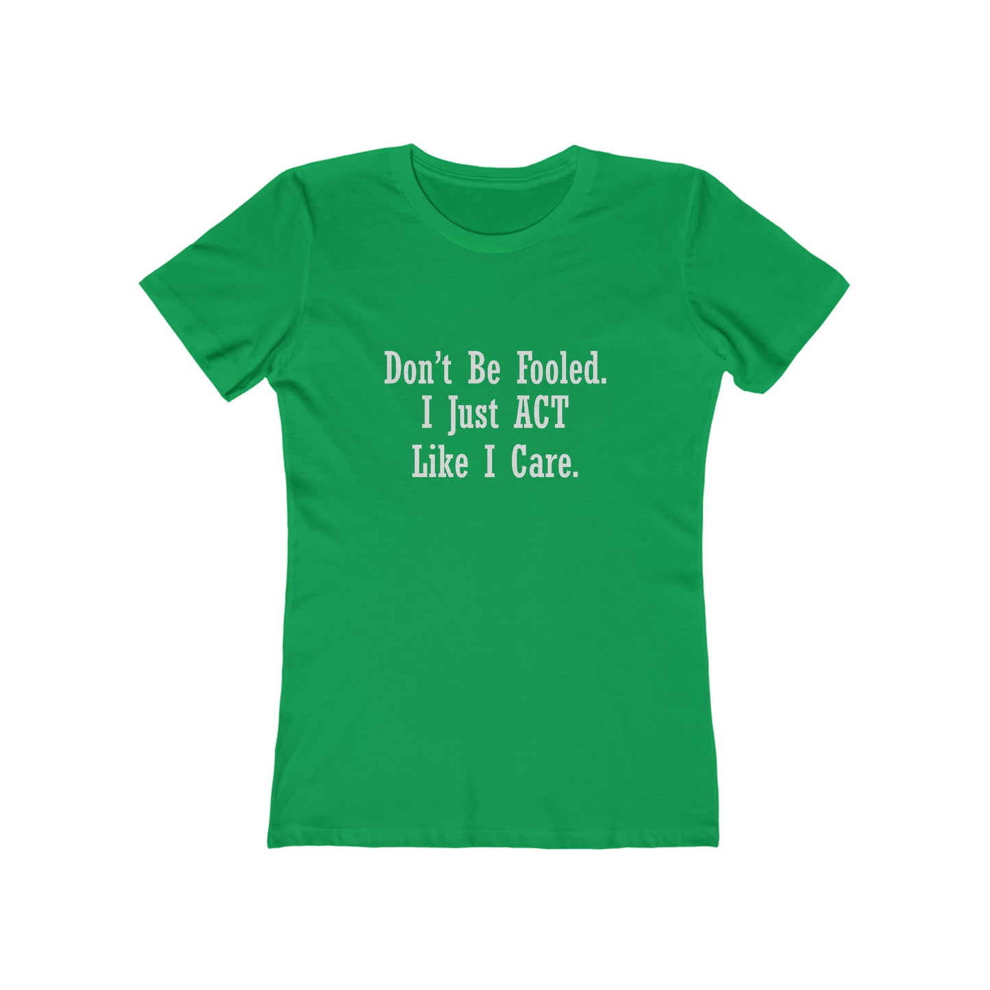 Don't Be Fooled. I Just ACT Like I Care - Women's T-shirt