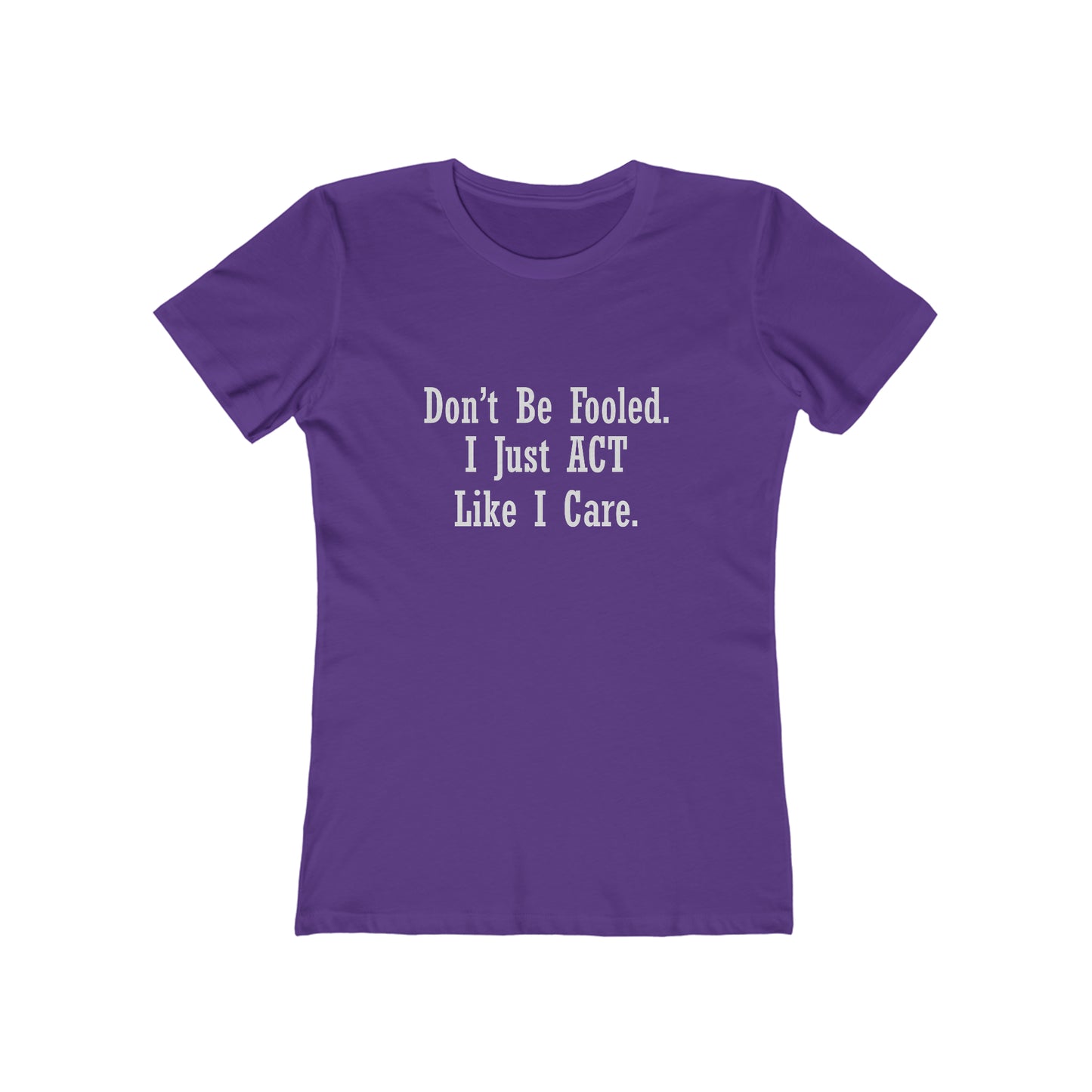 Don't Be Fooled. I Just ACT Like I Care - Women's T-shirt