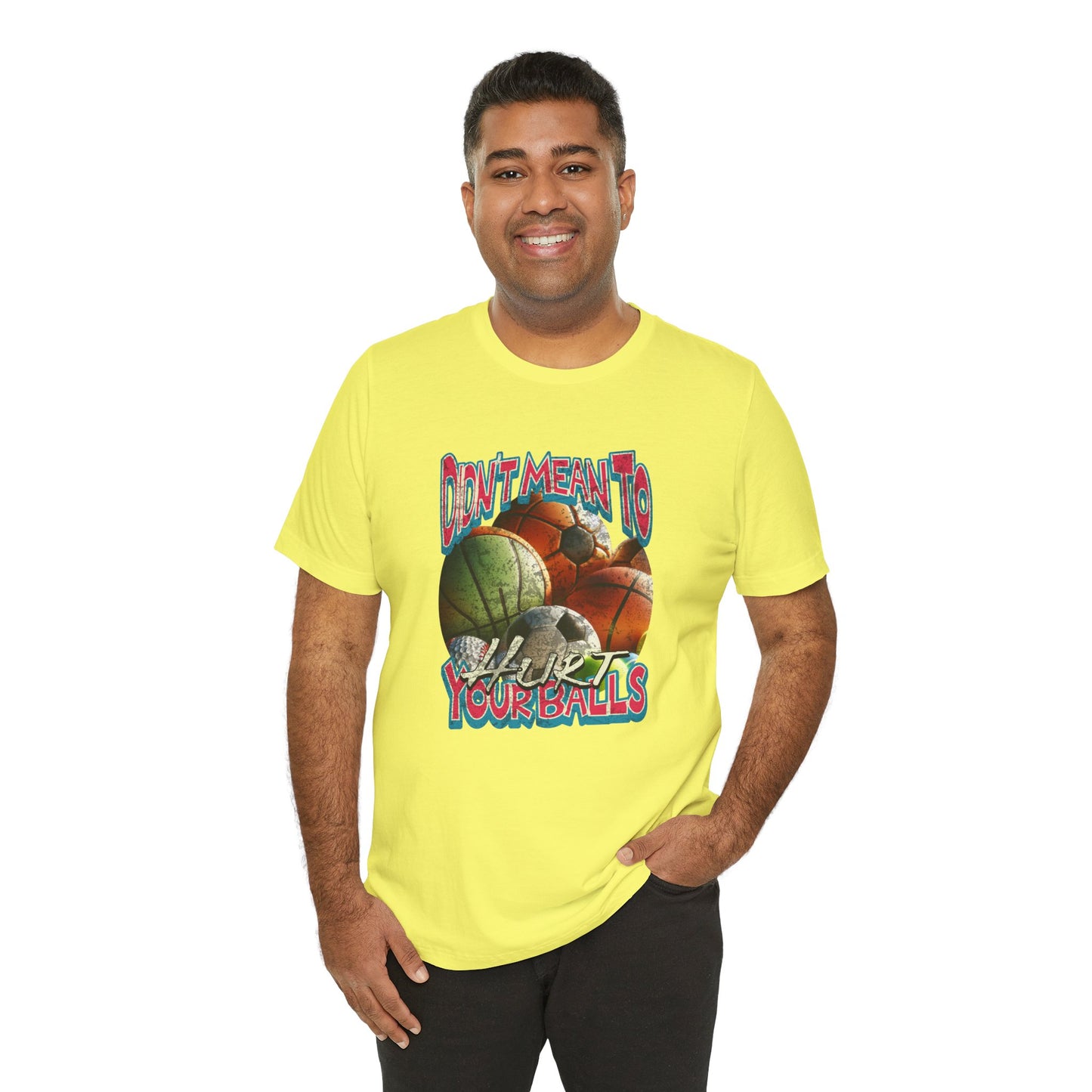 Didn't Mean To Hurt Your Balls - Unisex T-Shirt