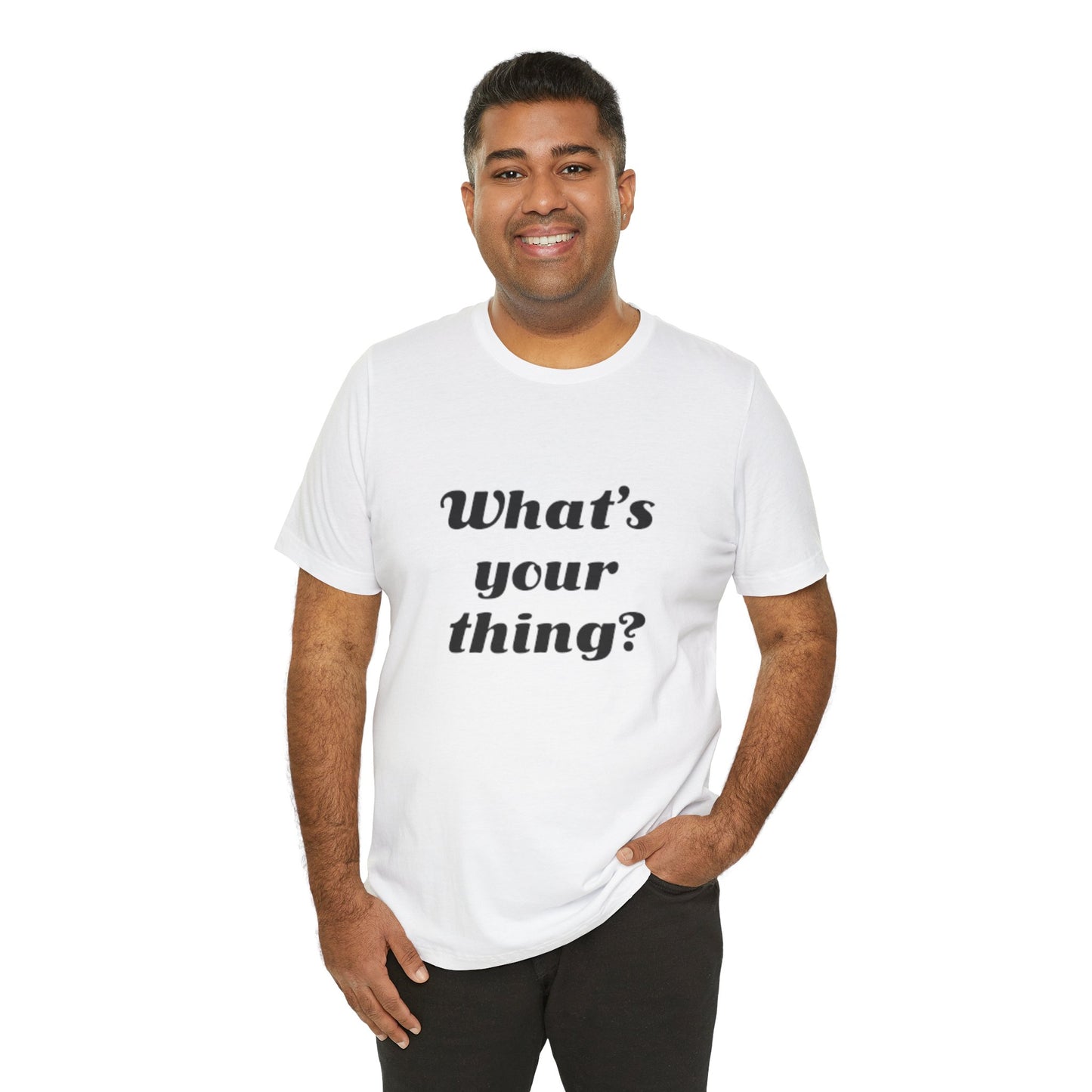 What's Your Thing? - Unisex T-Shirt