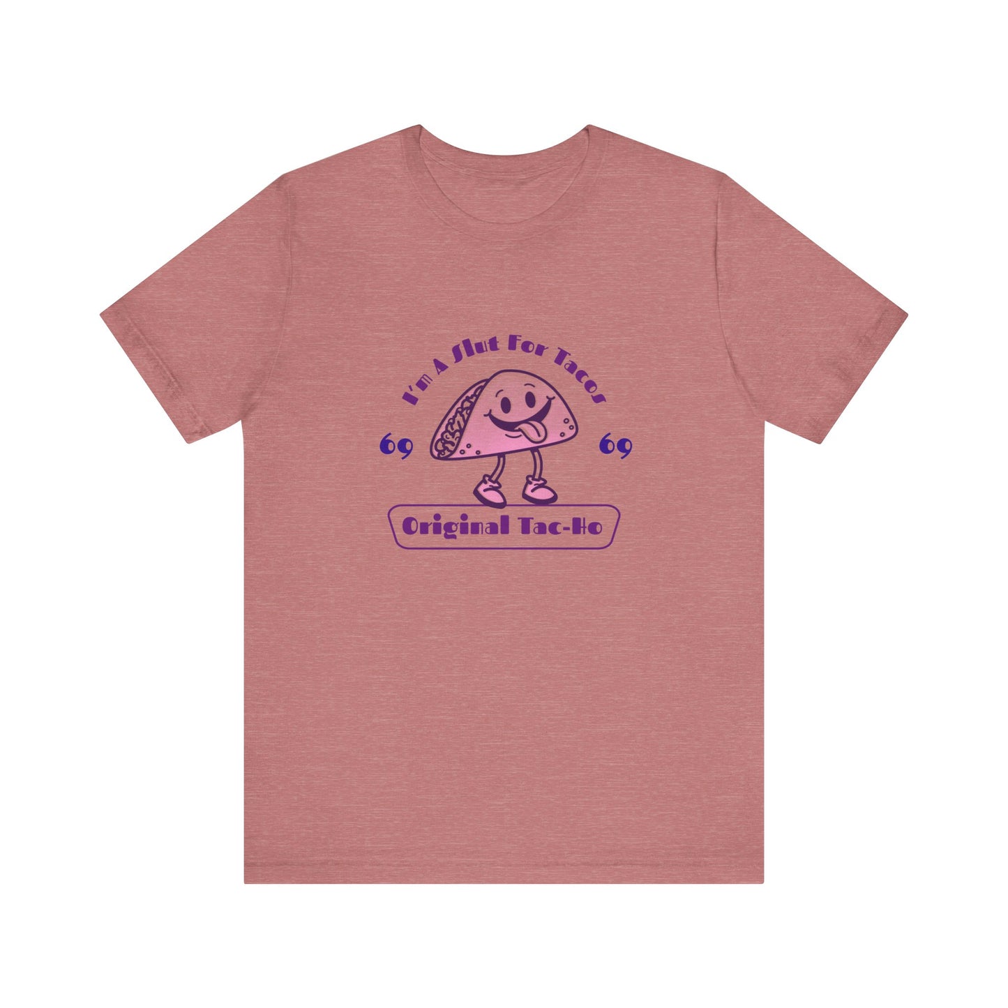 I'm A Slut for Tacos Original Tac-Ho - Unisex T-Shirt