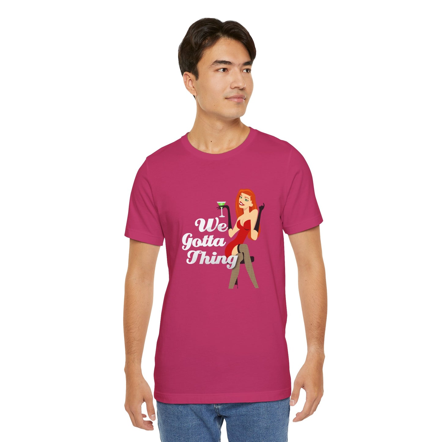 We Gotta Thing - Unisex T-Shirt