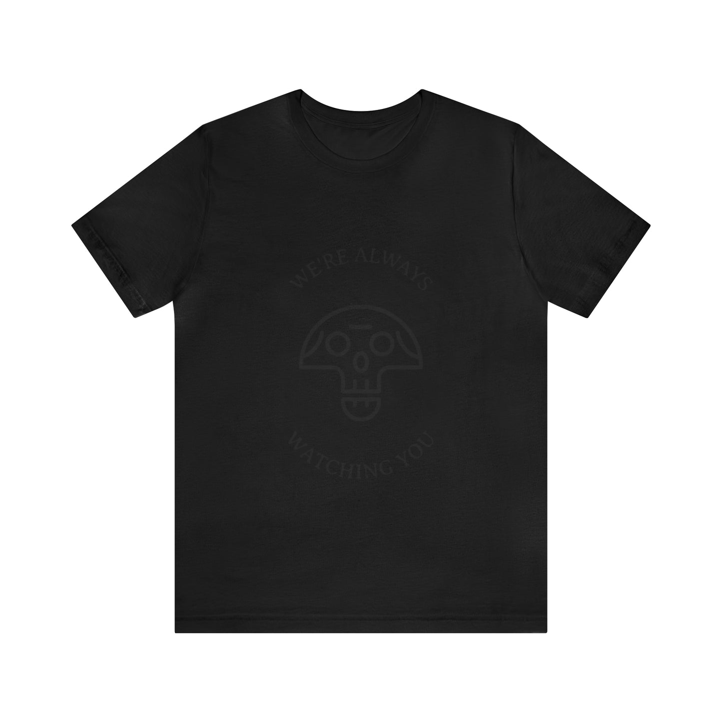 We're Always Watching You - Unisex T-Shirt