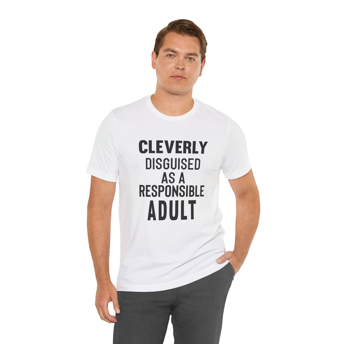 Cleverly Disguised As A Responsible Adult - Unisex T-Shirt