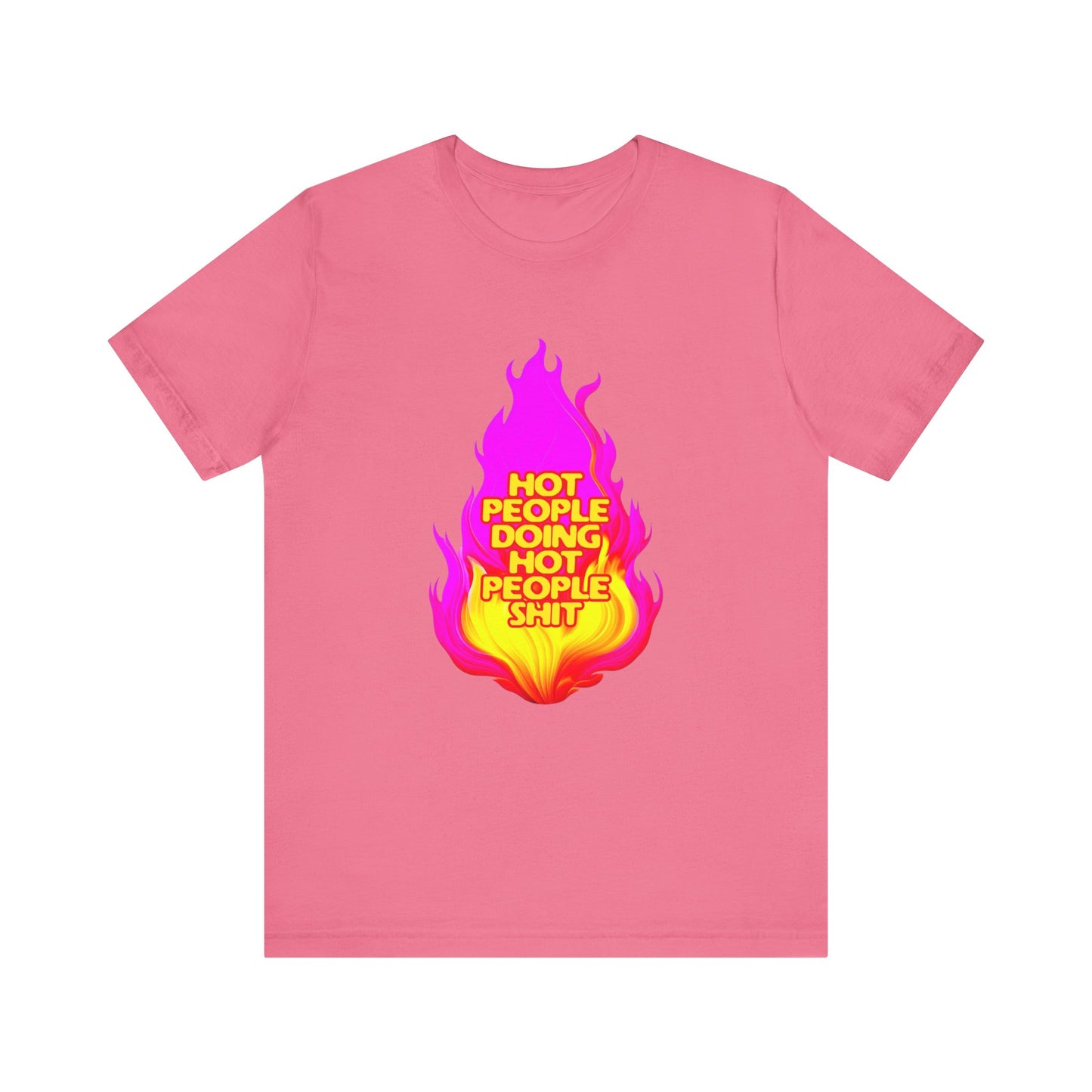 Hot People Doing Hot People Shit - Unisex T-Shirt