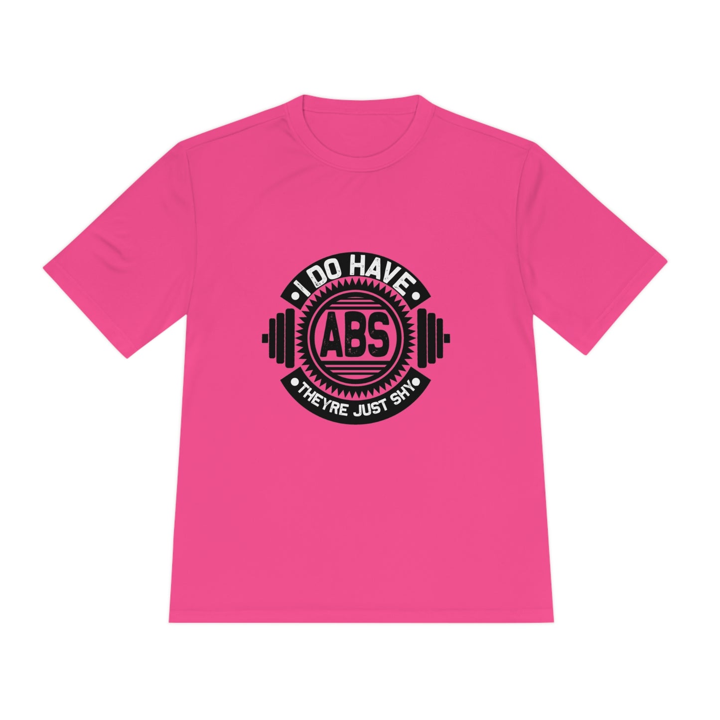 I Do Have Abs They're Just Shy - Unisex Sport-Tek Shirt