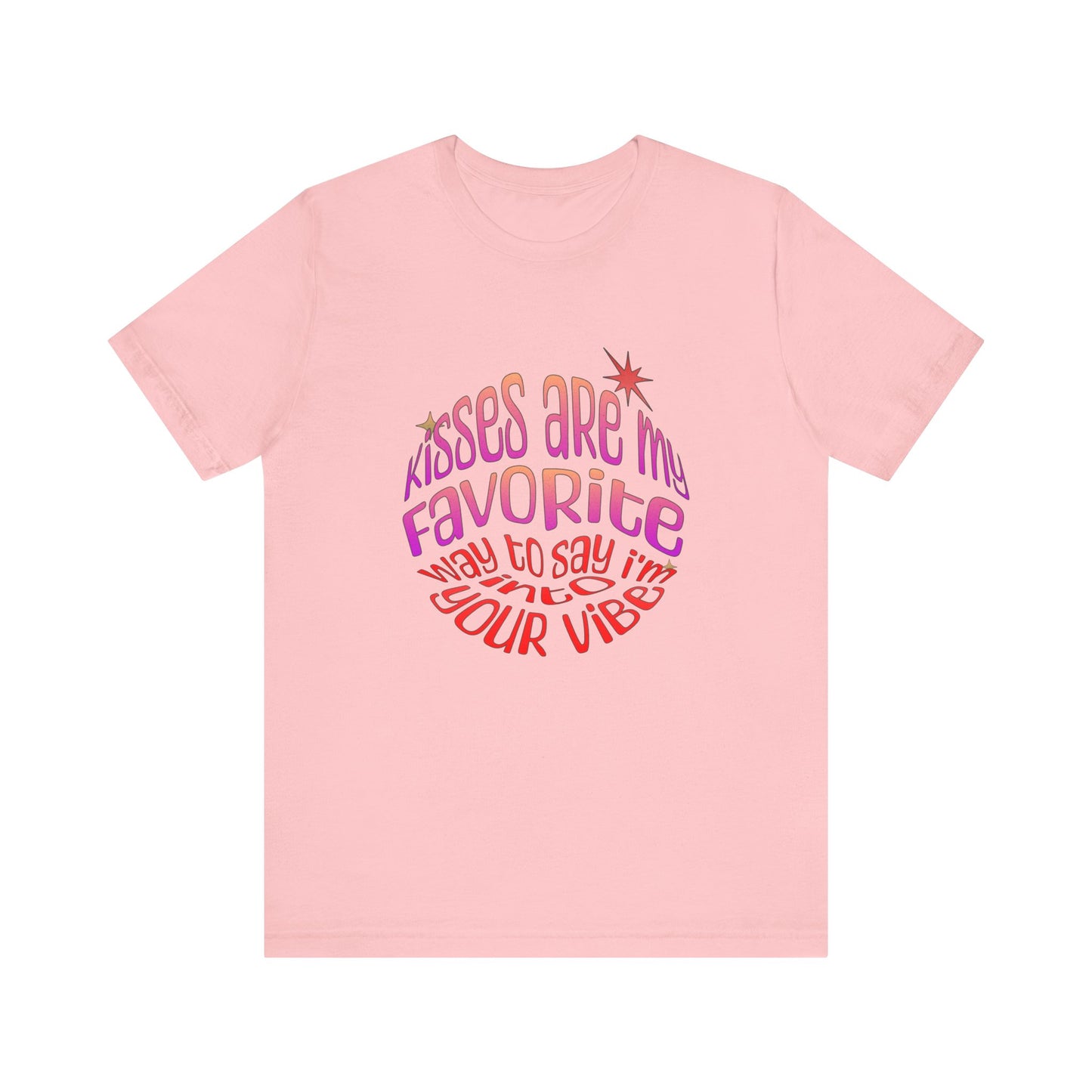 Kisses Are My Favorite Way To Say I'm Into Your Vibe - Unisex T-Shirt