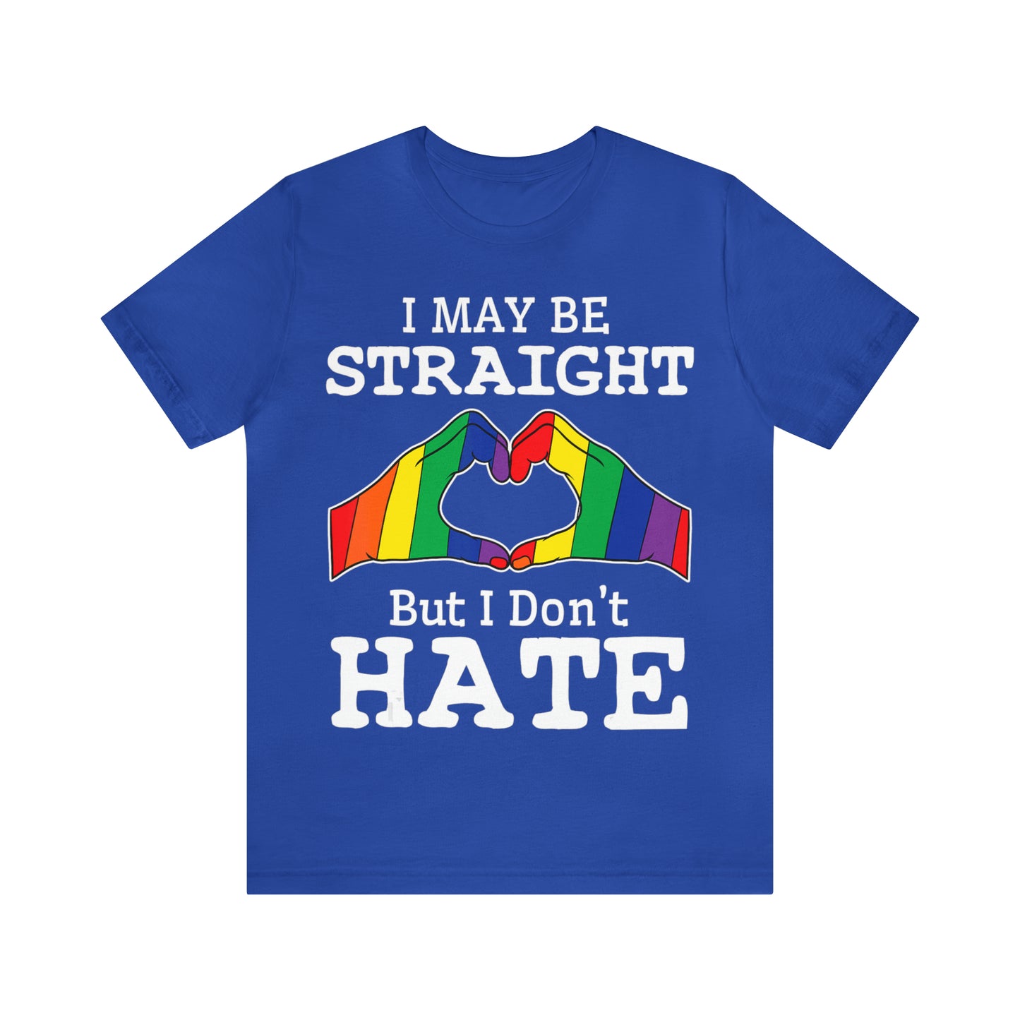 I May Be Straight But I Don't Hate - Unisex T-Shirt