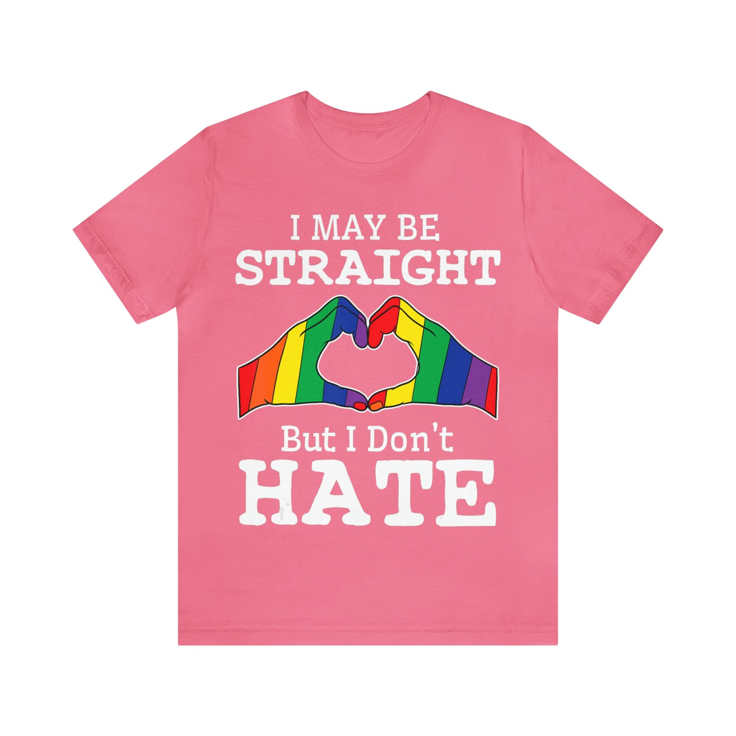 I May Be Straight But I Don't Hate - Unisex T-Shirt