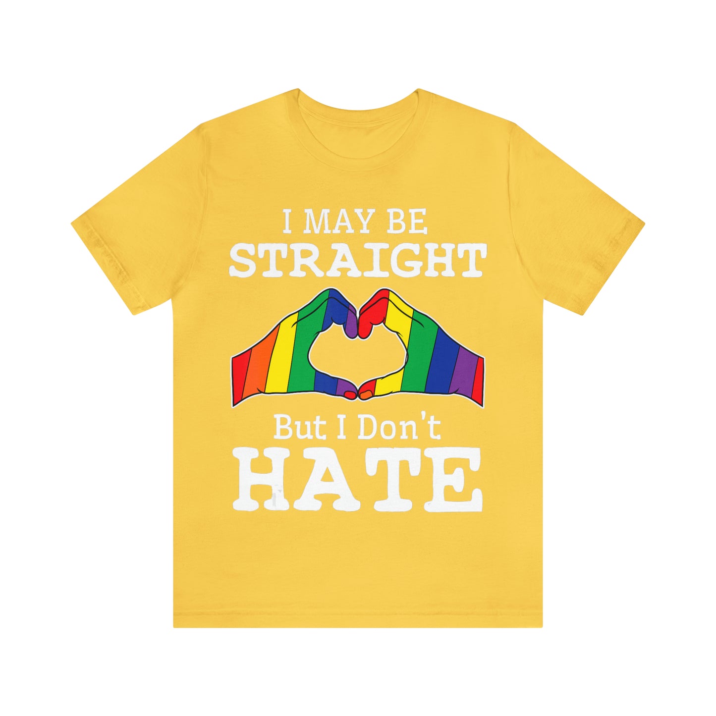 I May Be Straight But I Don't Hate - Unisex T-Shirt