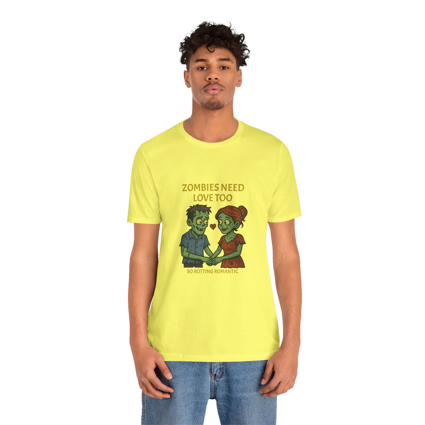 Zombies Need Love Too - Unisex T-Shirt