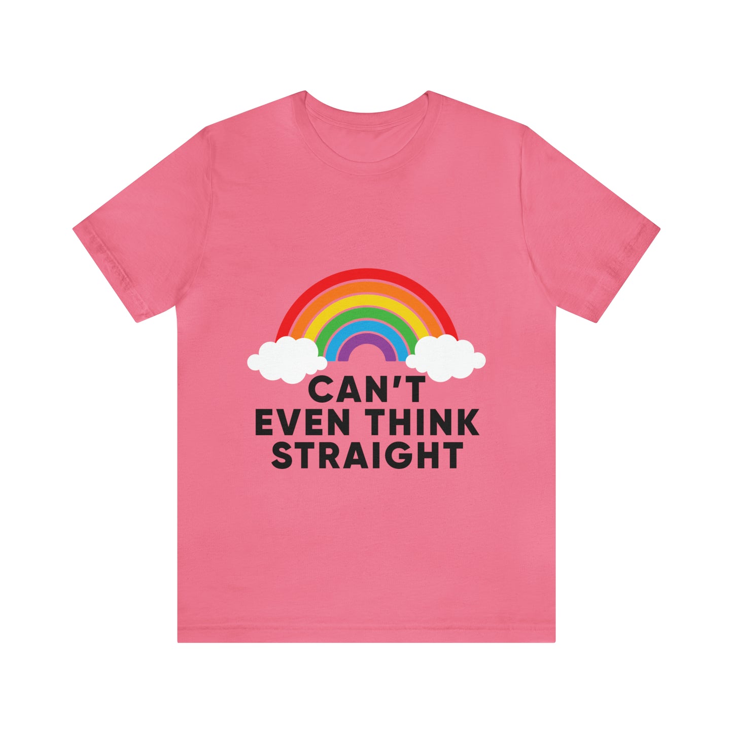 Can't Even Think Straight - Unisex T-Shirt