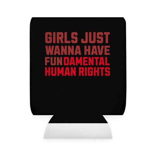 Girls Just Wanna Have Fundamental Human Rights - Can Koozie