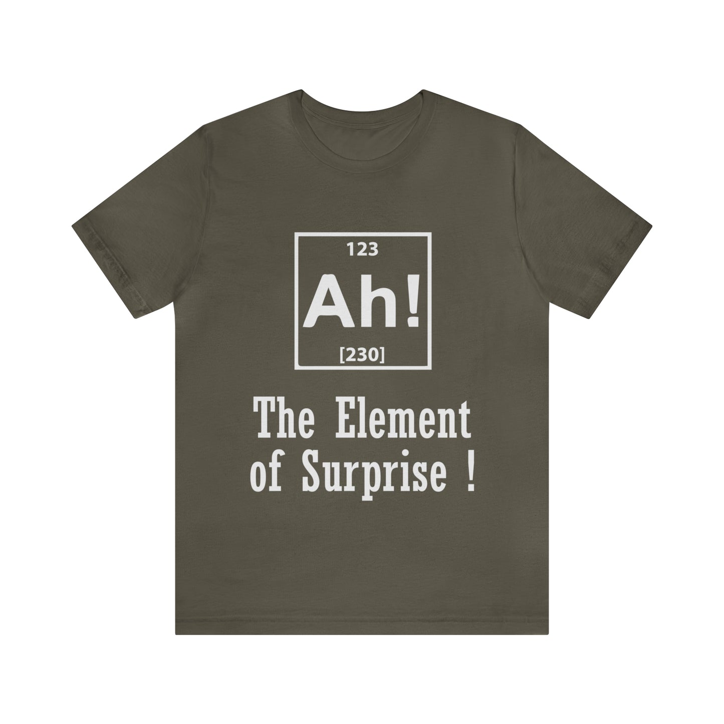 Ah! The Element Of Surprise - Unisex T-Shirt