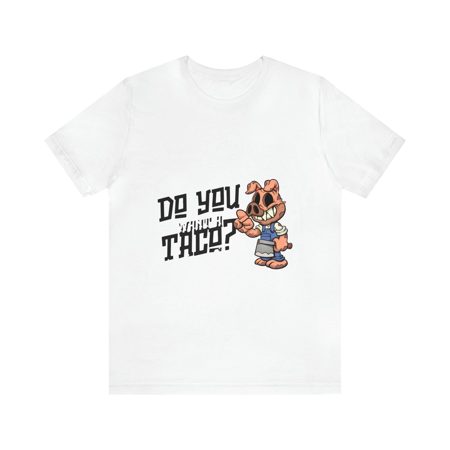 Do You Want A Taco - Unisex T-Shirt