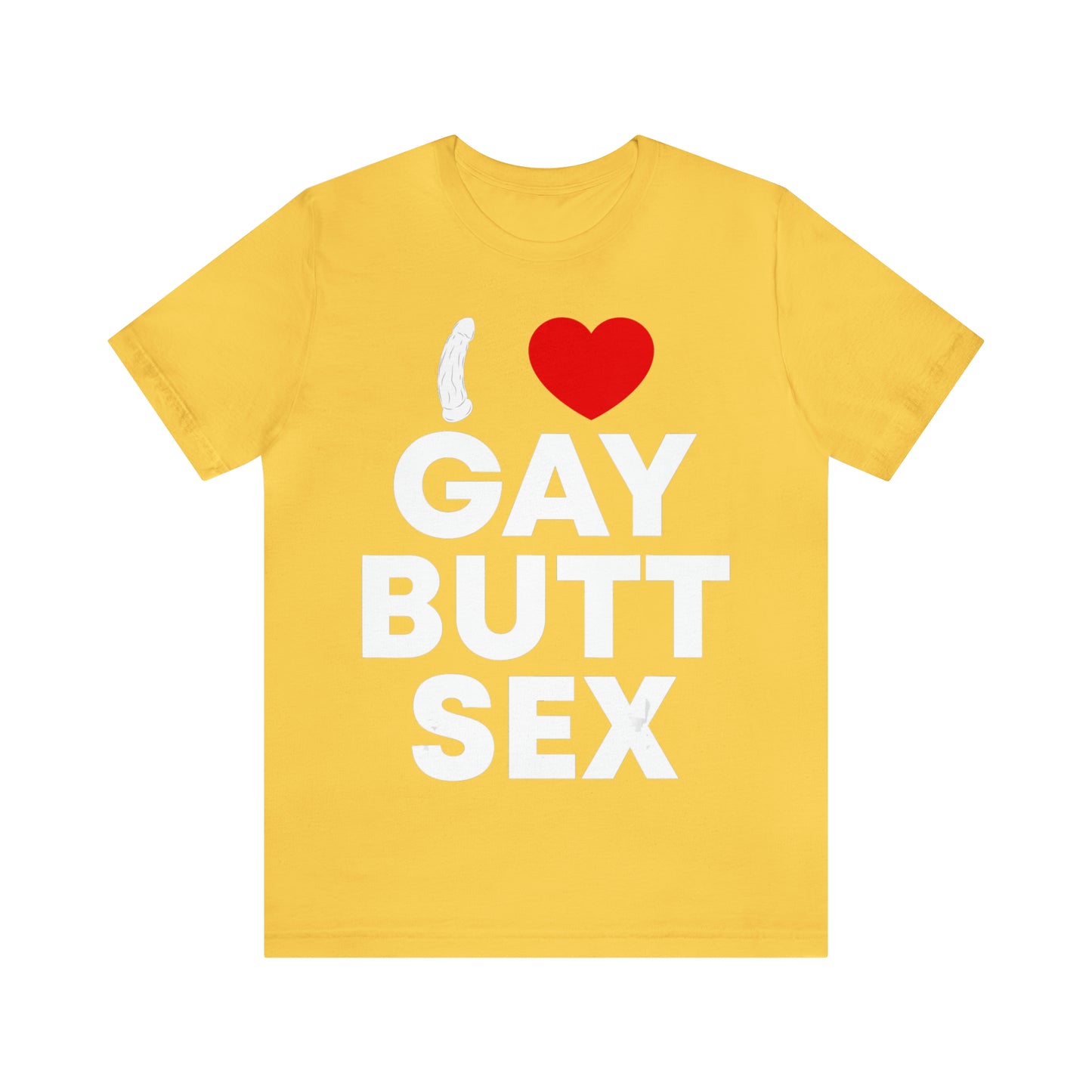 I Love Gay Butt Sex - Unisex T-Shirt
