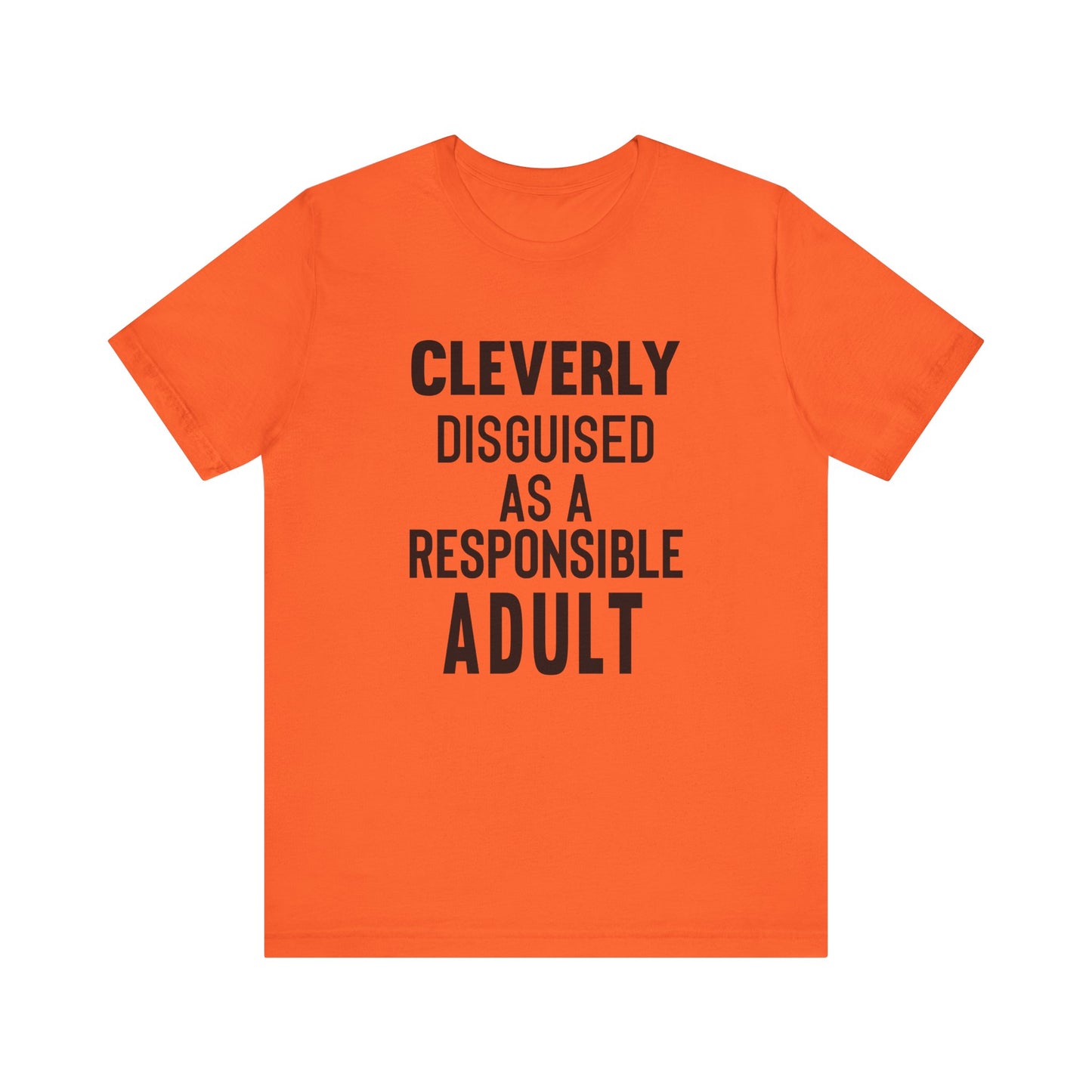 Cleverly Disguised As A Responsible Adult - Unisex T-Shirt