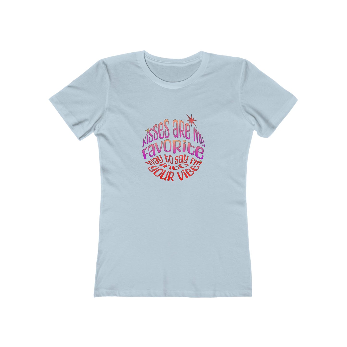 Kisses Are My Favorite Way To Say I'm Into Your Vibe - Women's T-shirt