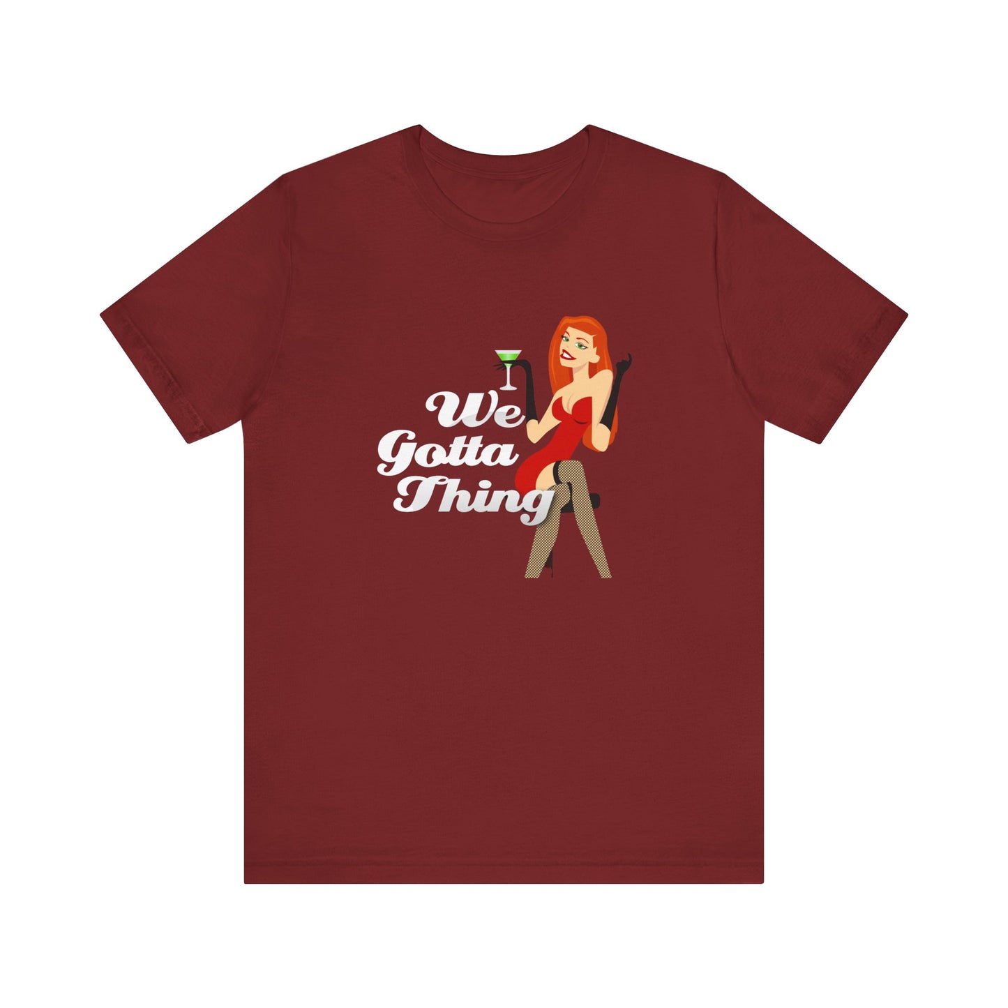We Gotta Thing - Unisex T-Shirt