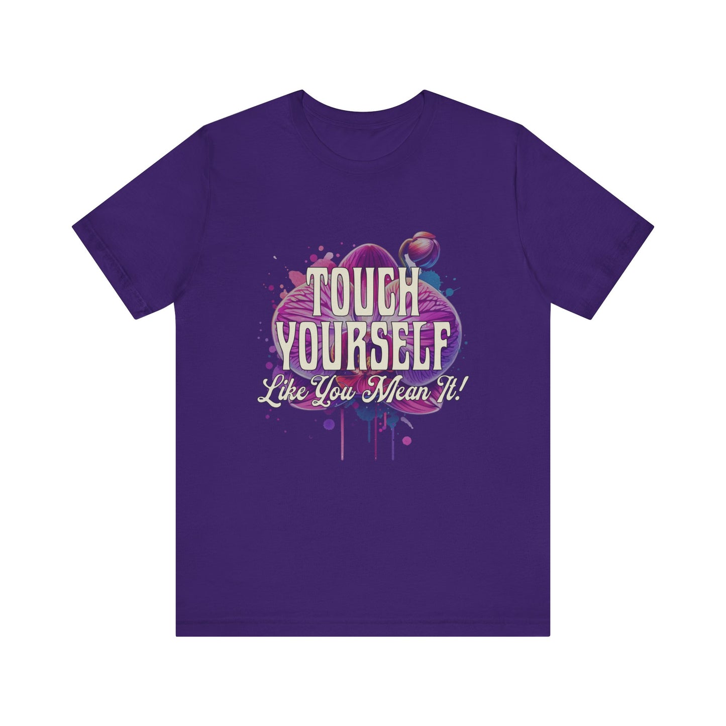 Touch Yourself Like You Mean It - Unisex T-Shirt