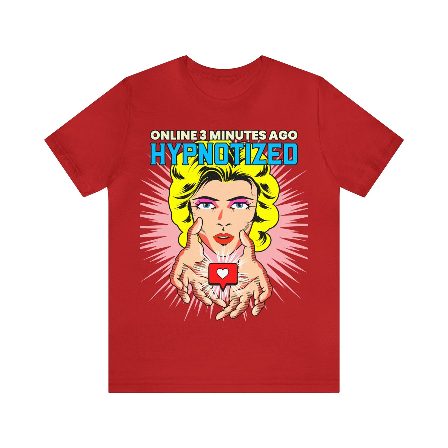 Online 3 Minutes Ago Hypnotized - Unisex T-Shirt
