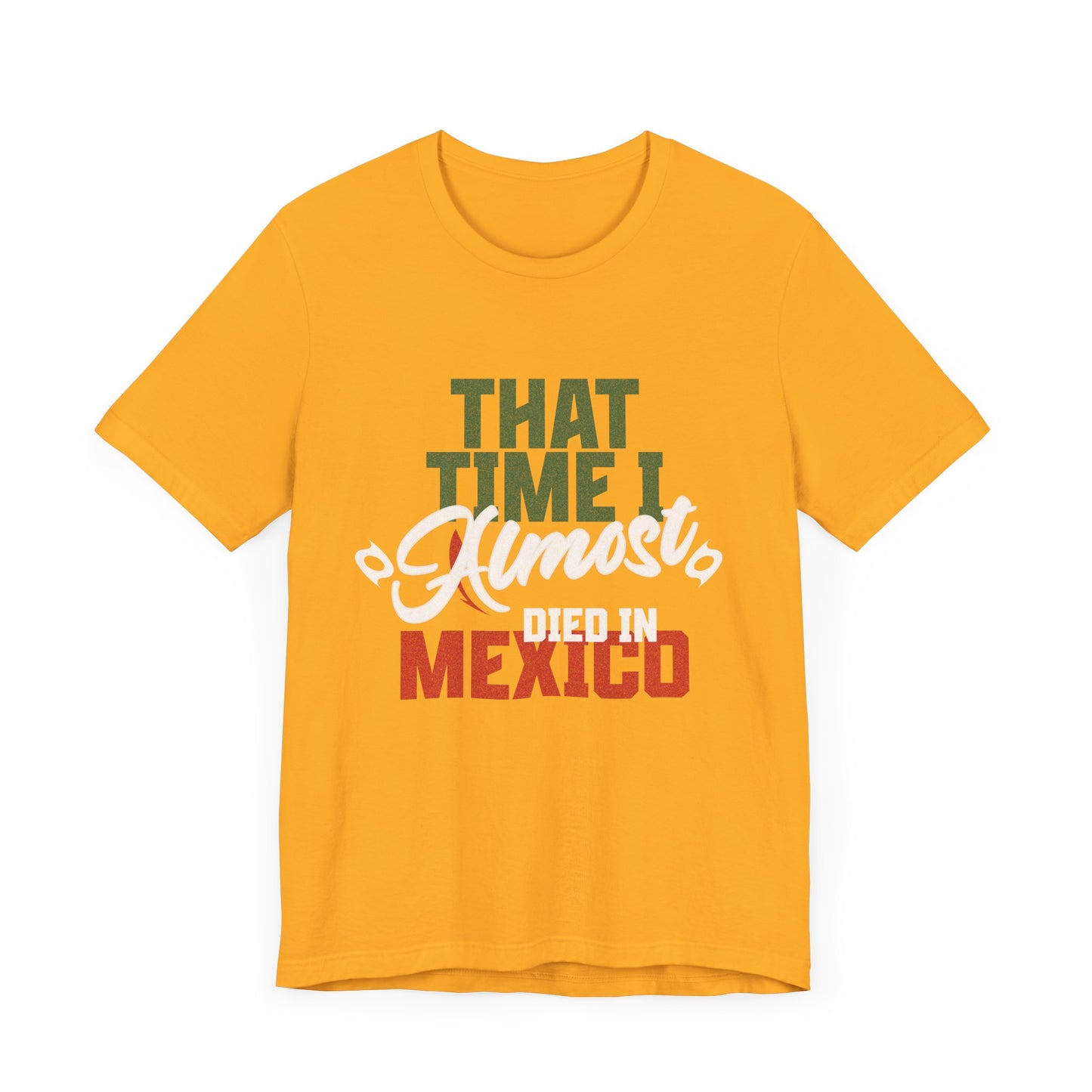 That Time I Almost Died In Mexico - Unisex T-Shirt