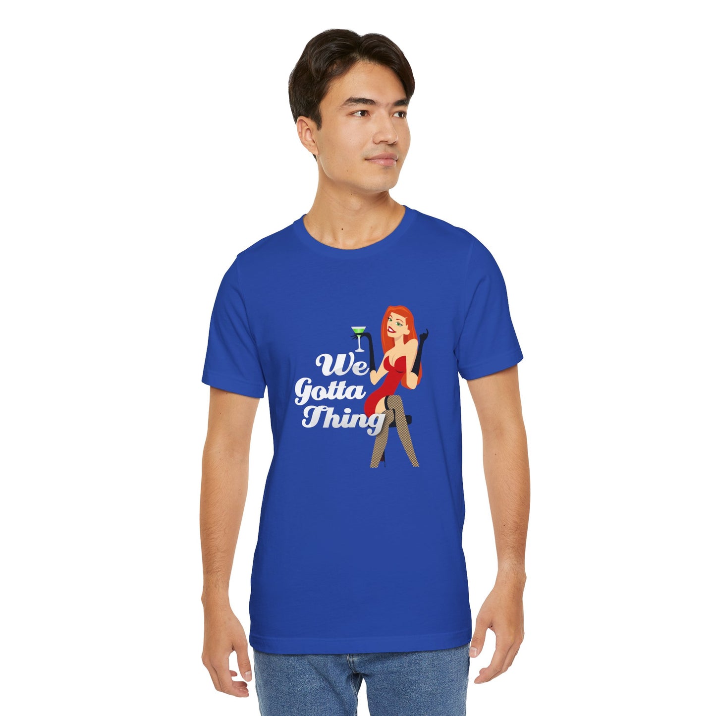 We Gotta Thing - Unisex T-Shirt