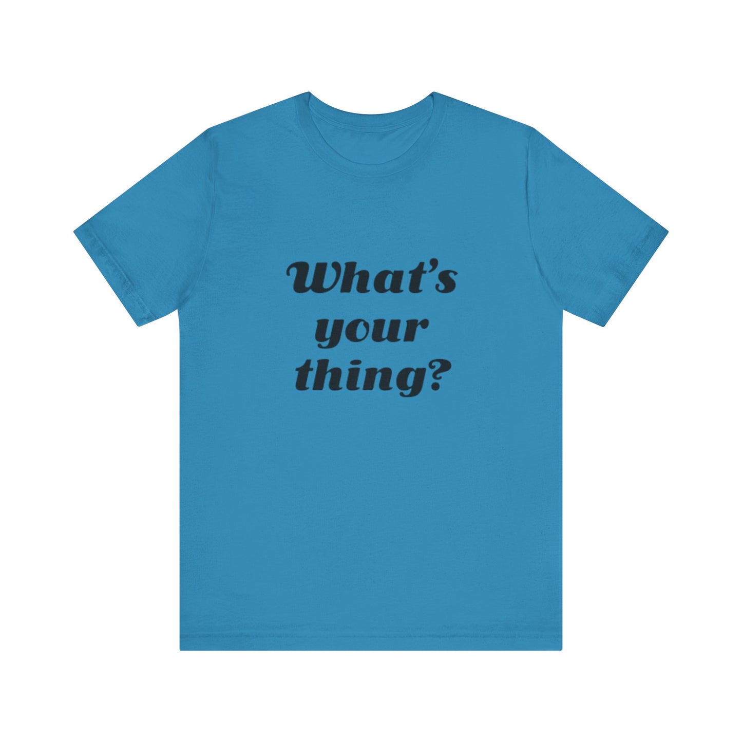 What's Your Thing? - Unisex T-Shirt
