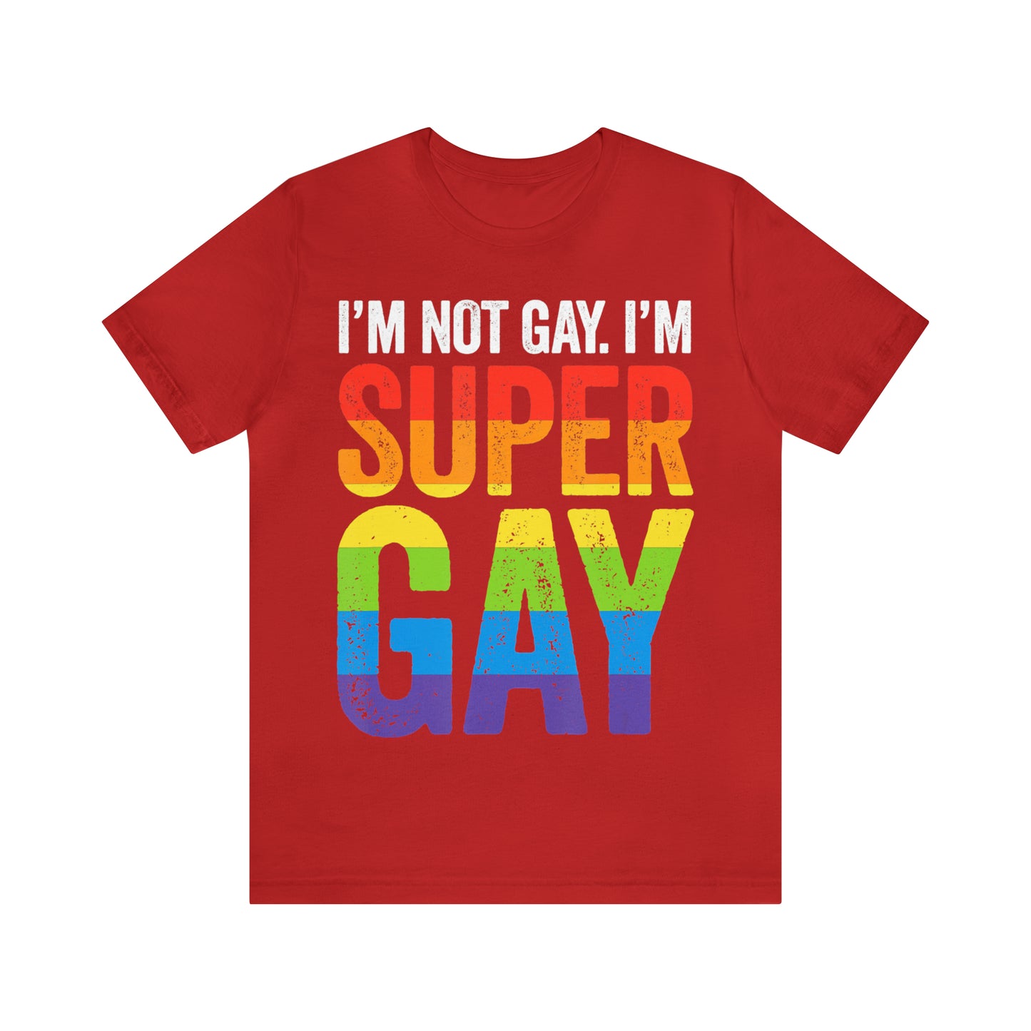 I'm Not Gay I'm Super Gay 3 - Unisex T-Shirt