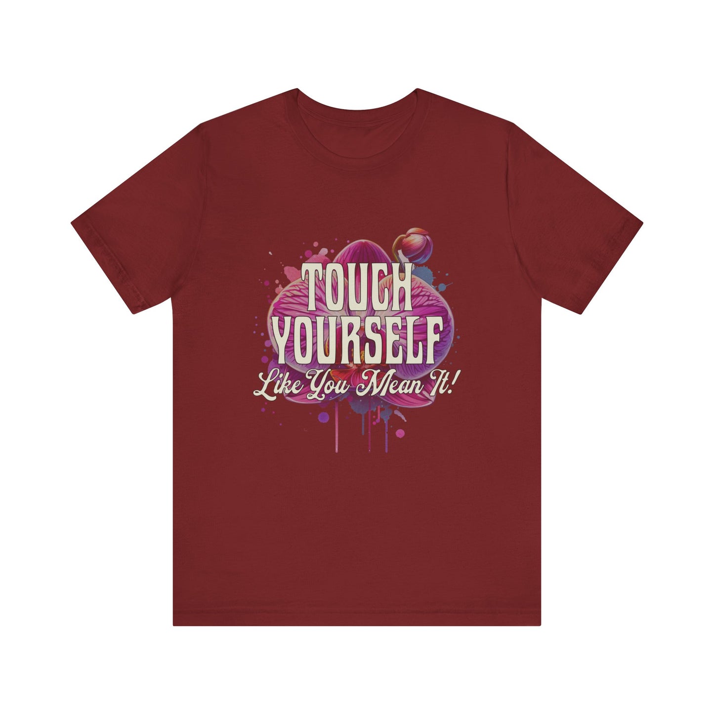 Touch Yourself Like You Mean It - Unisex T-Shirt