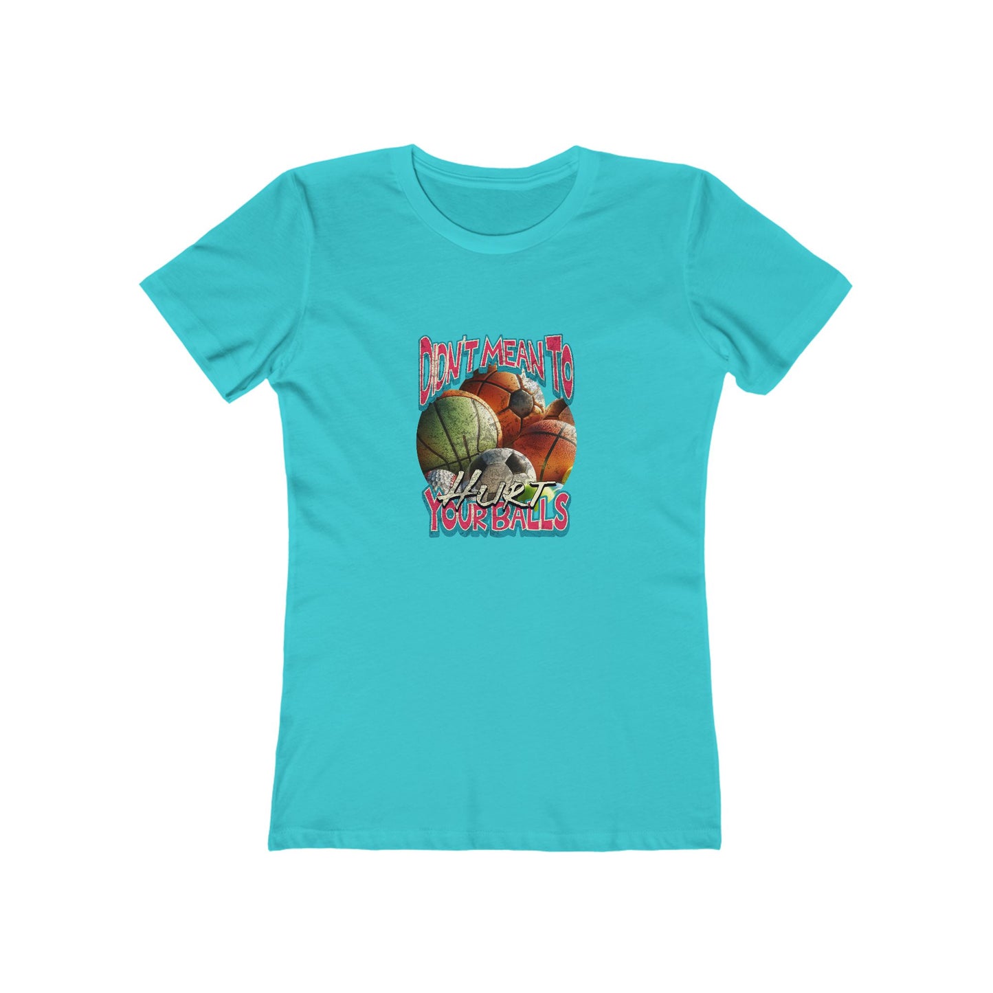 Didn't Mean To Hurt Your Balls - Women's T-shirt