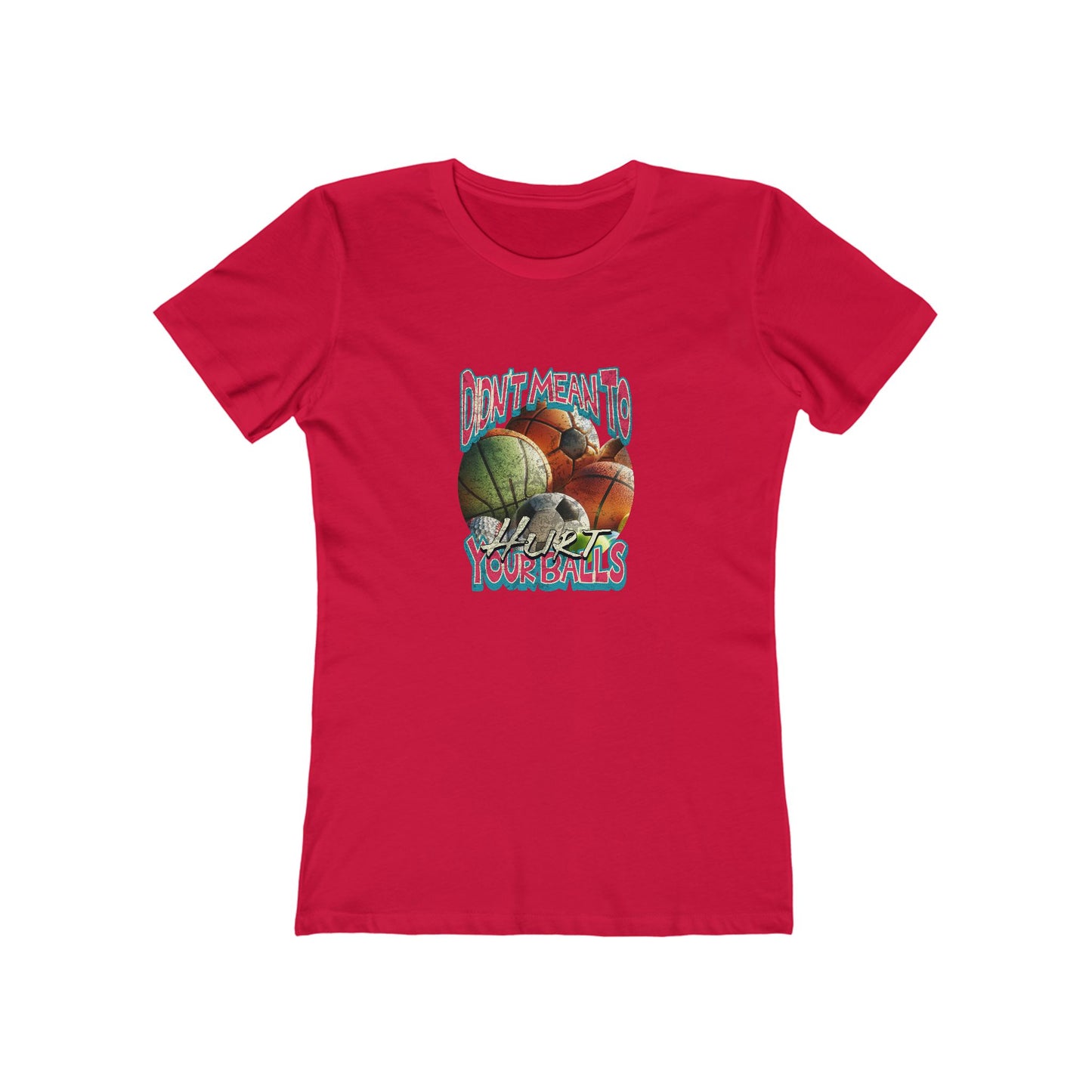 Didn't Mean To Hurt Your Balls - Women's T-shirt