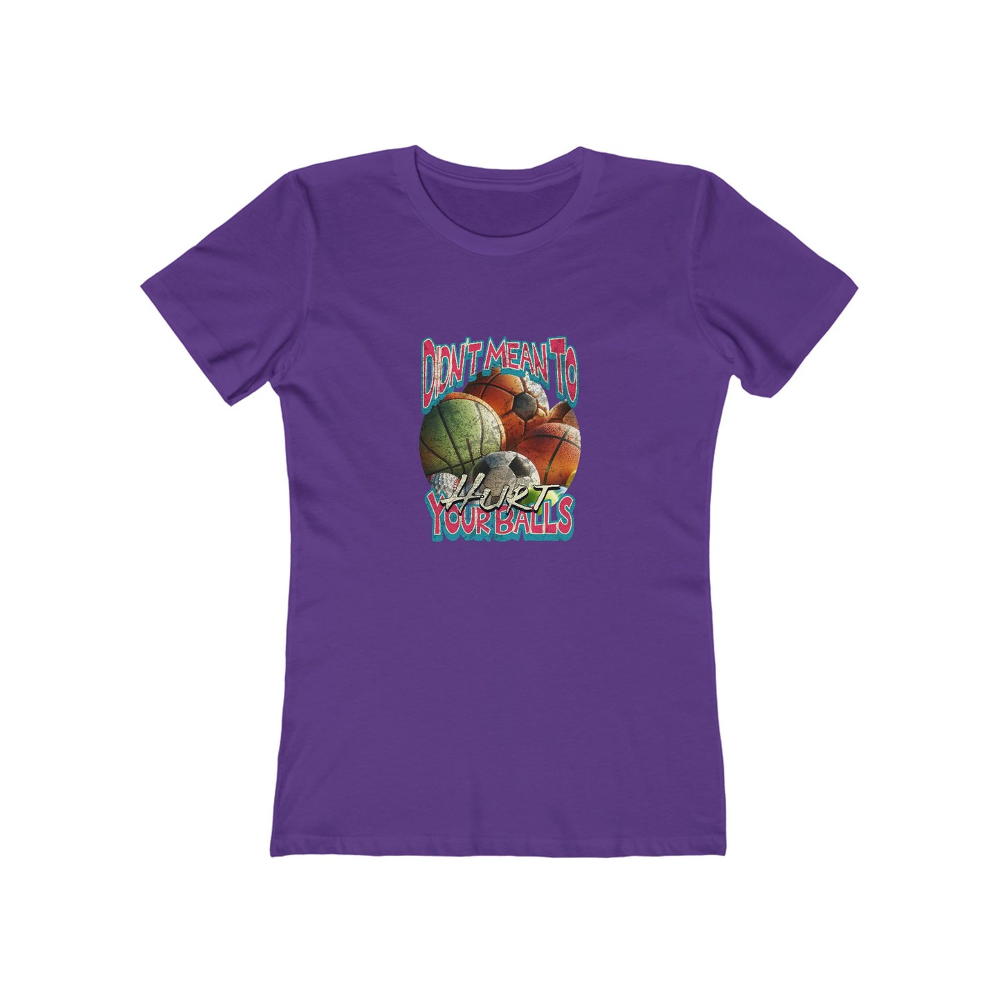 Didn't Mean To Hurt Your Balls - Women's T-shirt