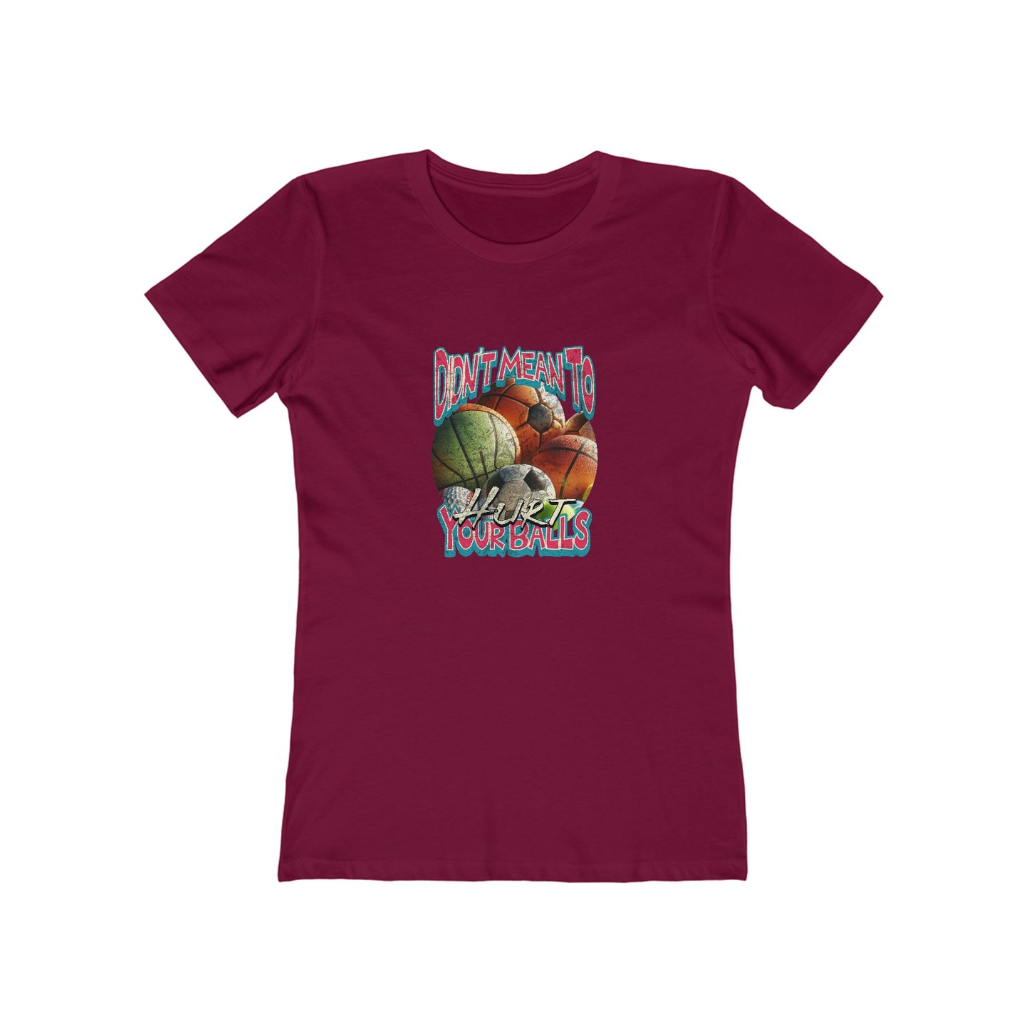 Didn't Mean To Hurt Your Balls - Women's T-shirt