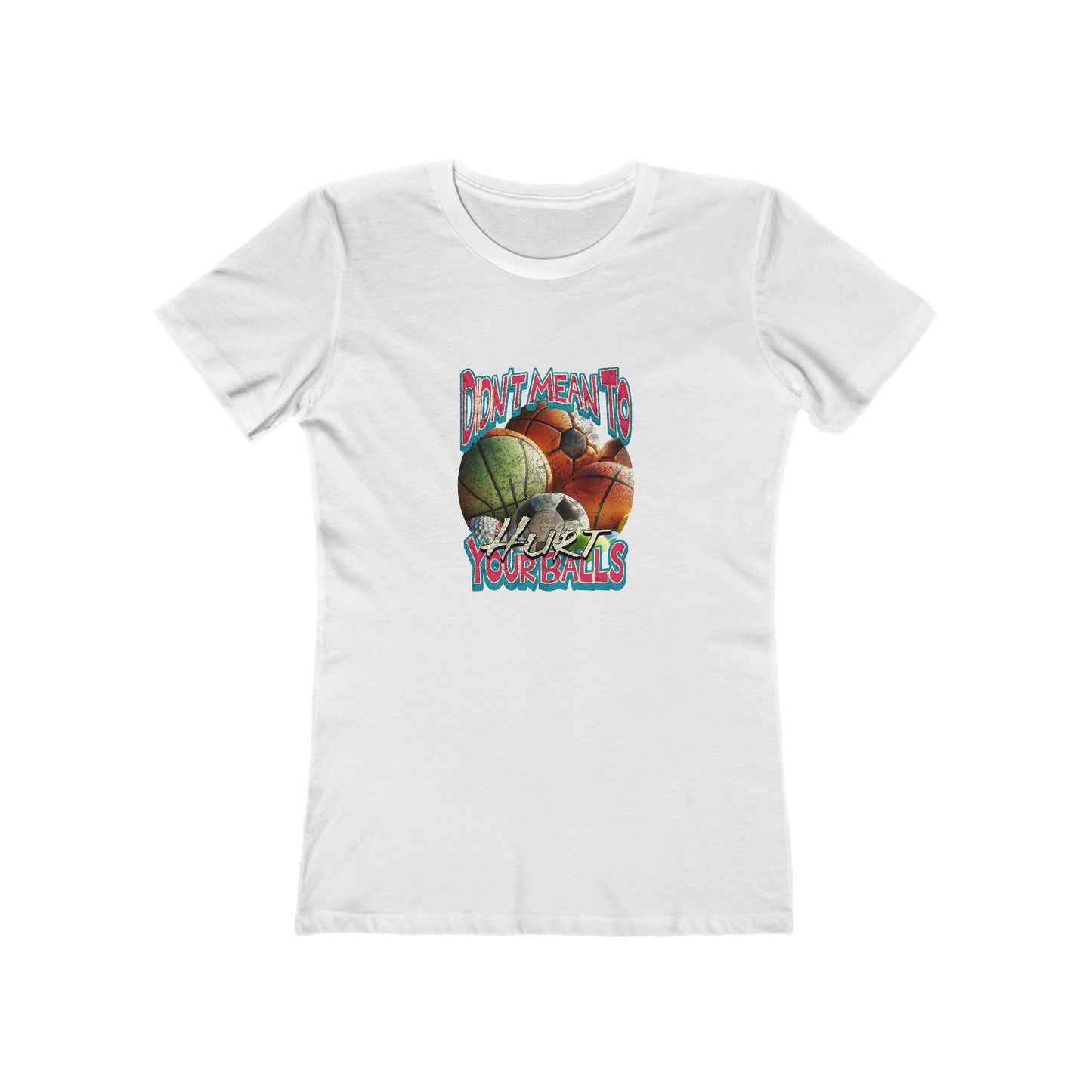 Didn't Mean To Hurt Your Balls - Women's T-shirt