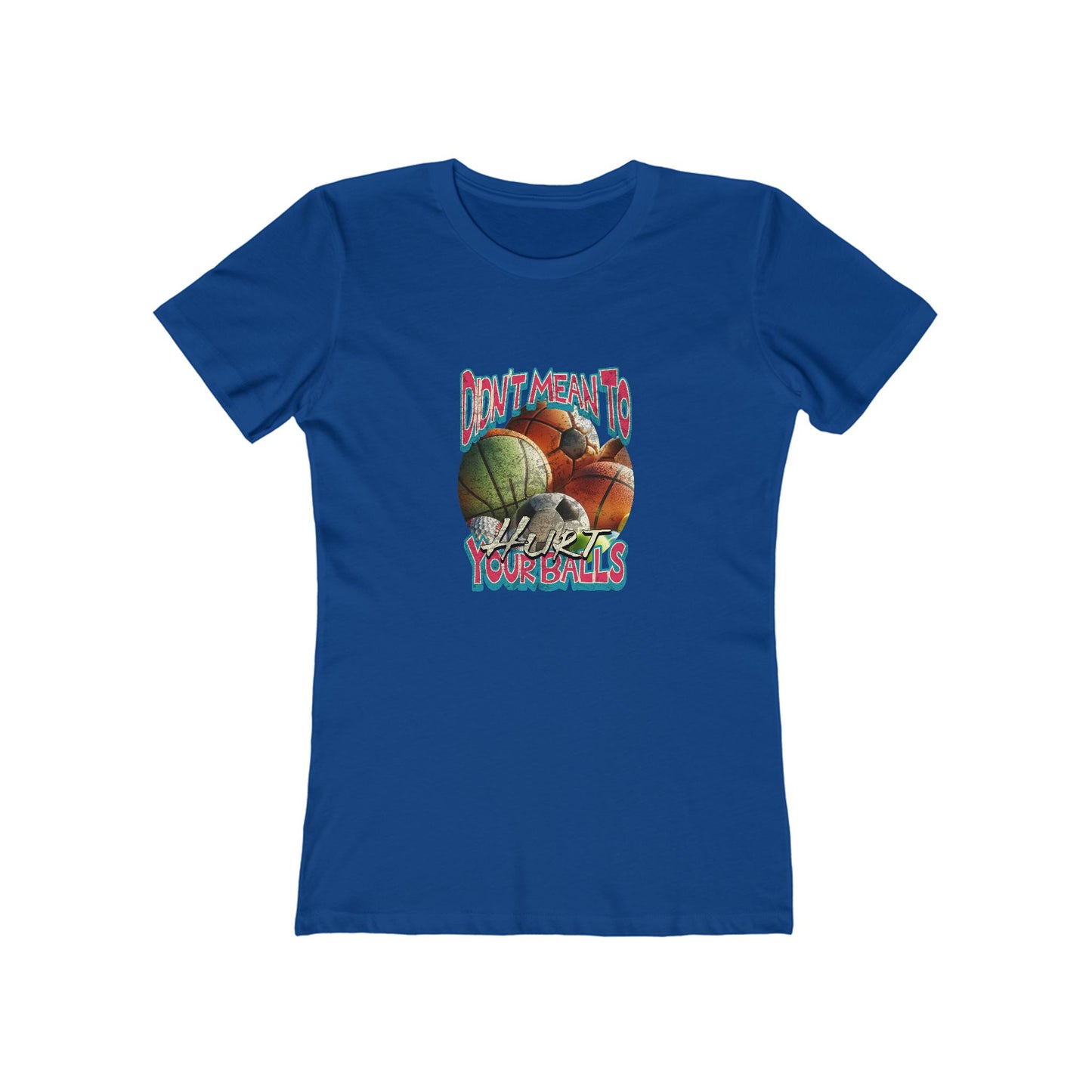 Didn't Mean To Hurt Your Balls - Women's T-shirt