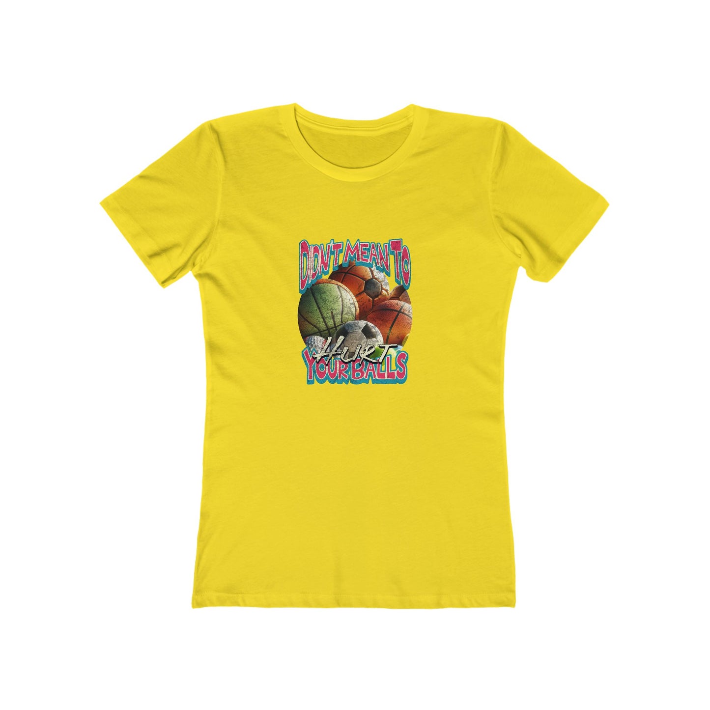 Didn't Mean To Hurt Your Balls - Women's T-shirt