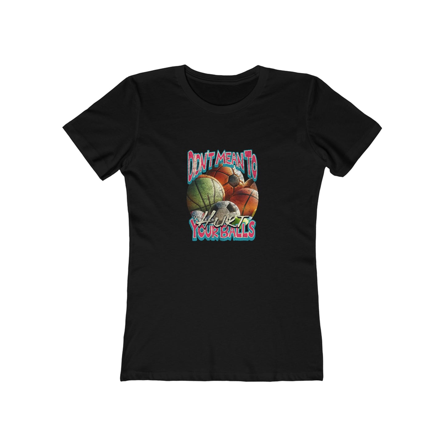 Didn't Mean To Hurt Your Balls - Women's T-shirt