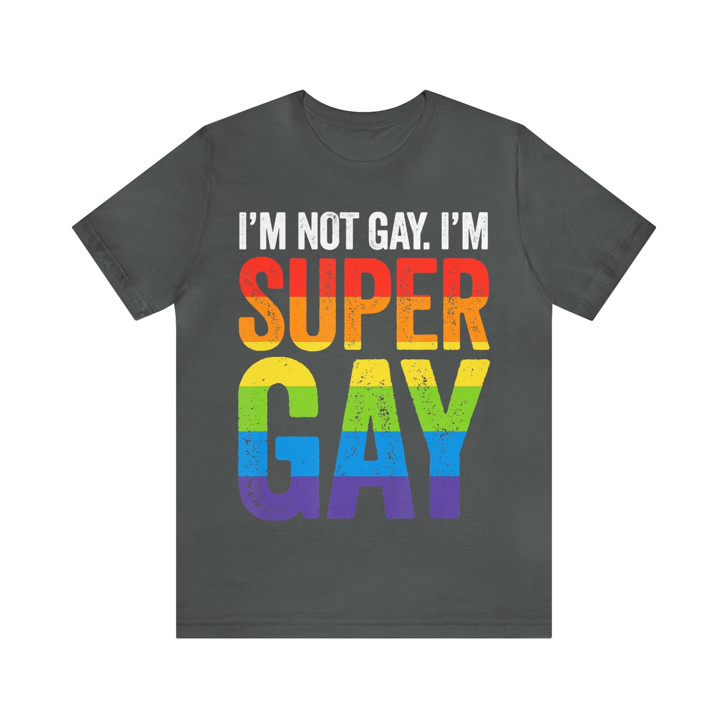I'm Not Gay I'm Super Gay 3 - Unisex T-Shirt